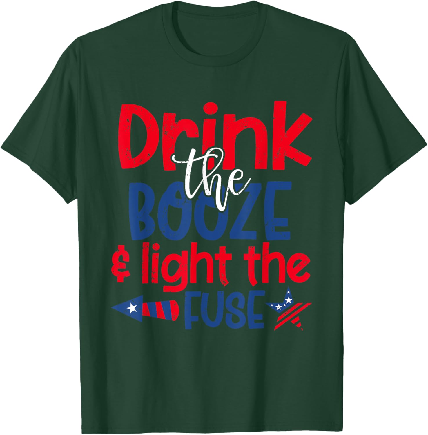 Drink the Booze Light the Fuse Funny 4th of July Fireworks Men T-Shirt - T-Shirt | Forest