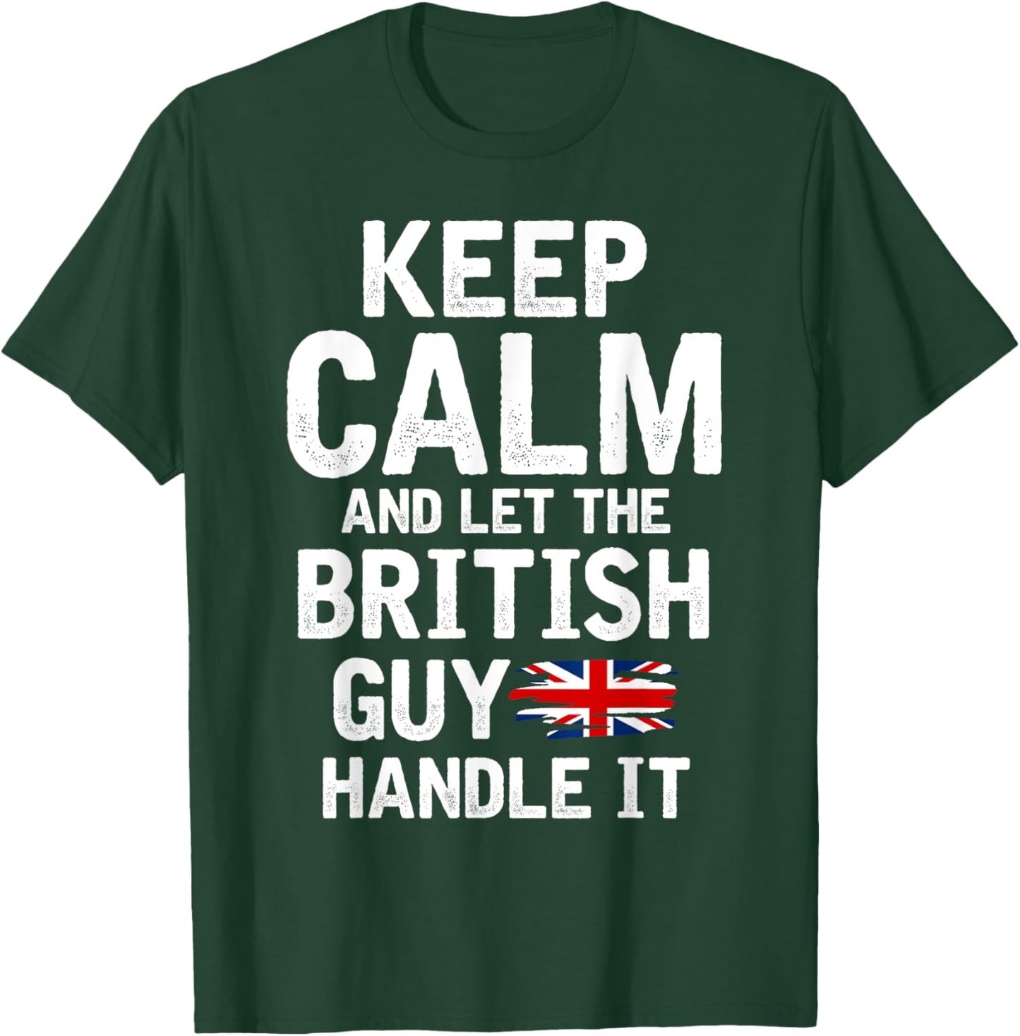 Keep Calm And Let The British Guy Handle It T-Shirt - T-Shirt | Forest