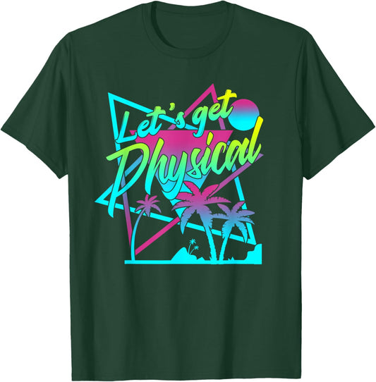 Lets Get Physical - Gym Fitness 80's Workout T-Shirt - T-Shirt | Forest