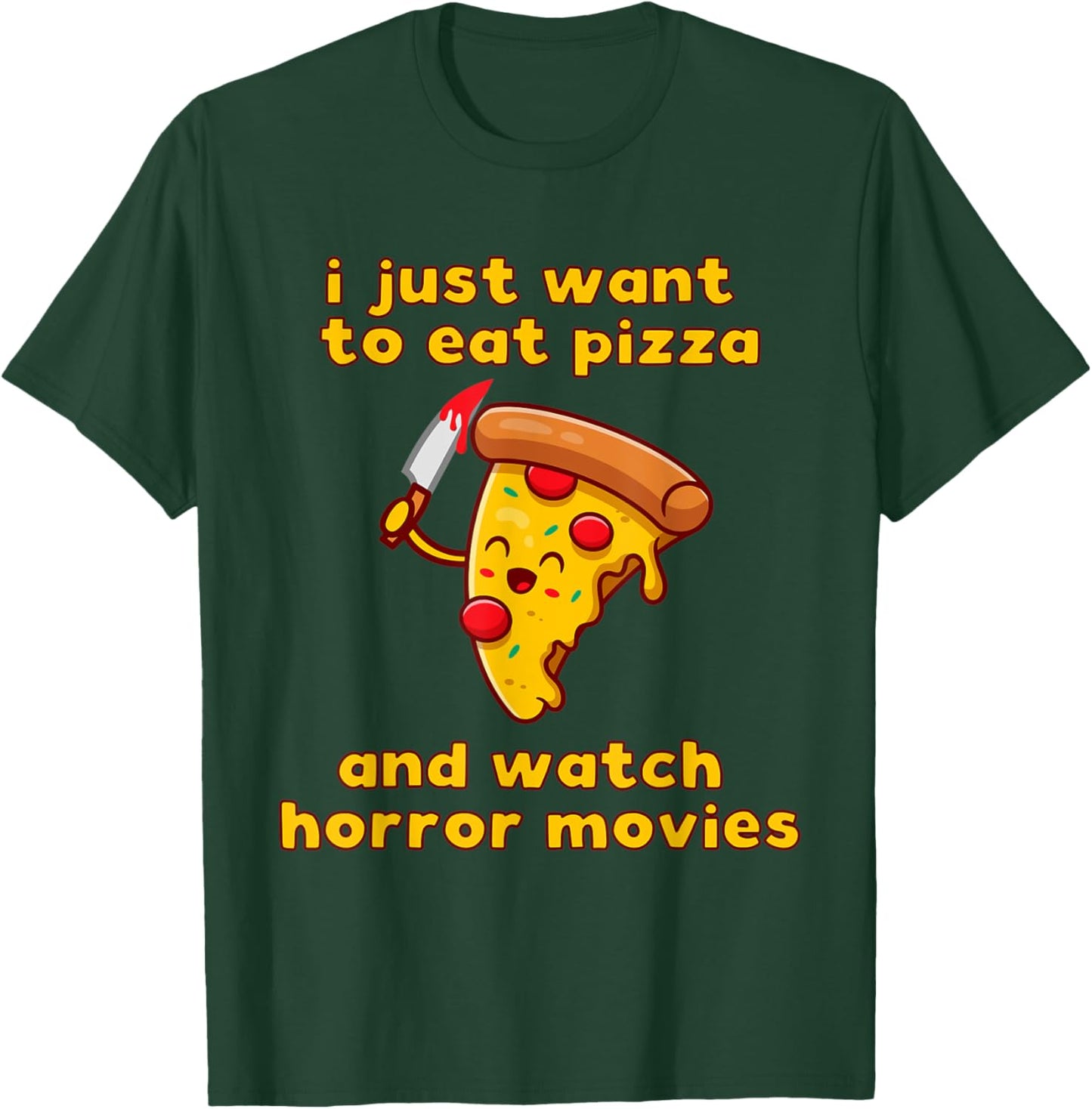 I Just Want To Eat Pizza And Watch Horror Movies T-Shirt - T-Shirt | Forest
