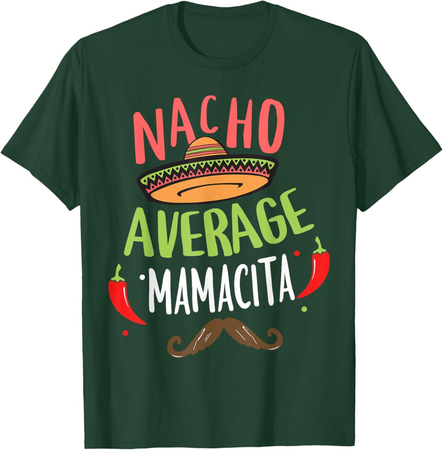 Nacho Average Mamacita Mexican Mustache Cinco de Mayo T-Shirt - T-Shirt | Forest