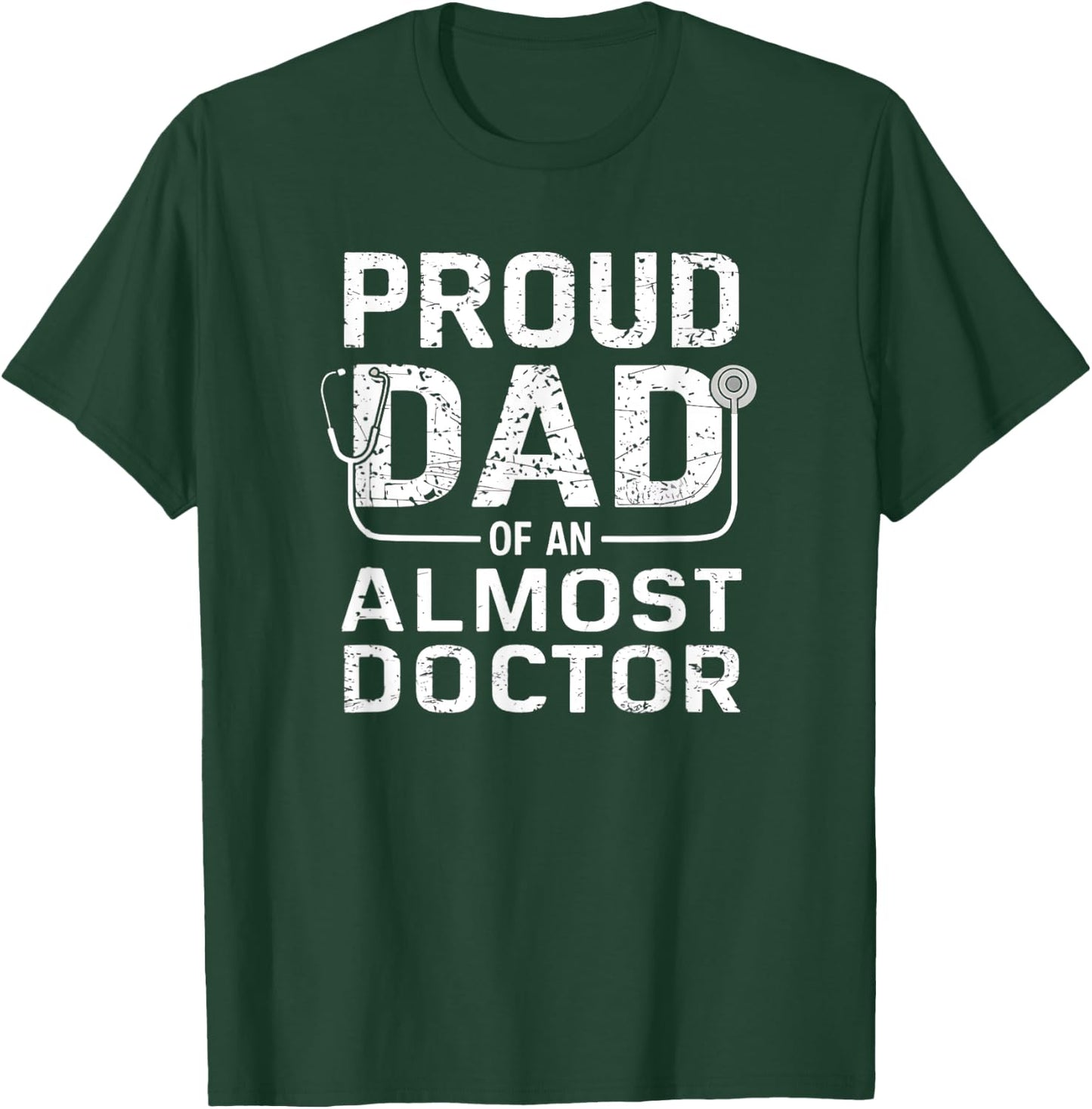 Proud Dad of an Almost Doctor Medical School Student T-Shirt - T-Shirt | Forest