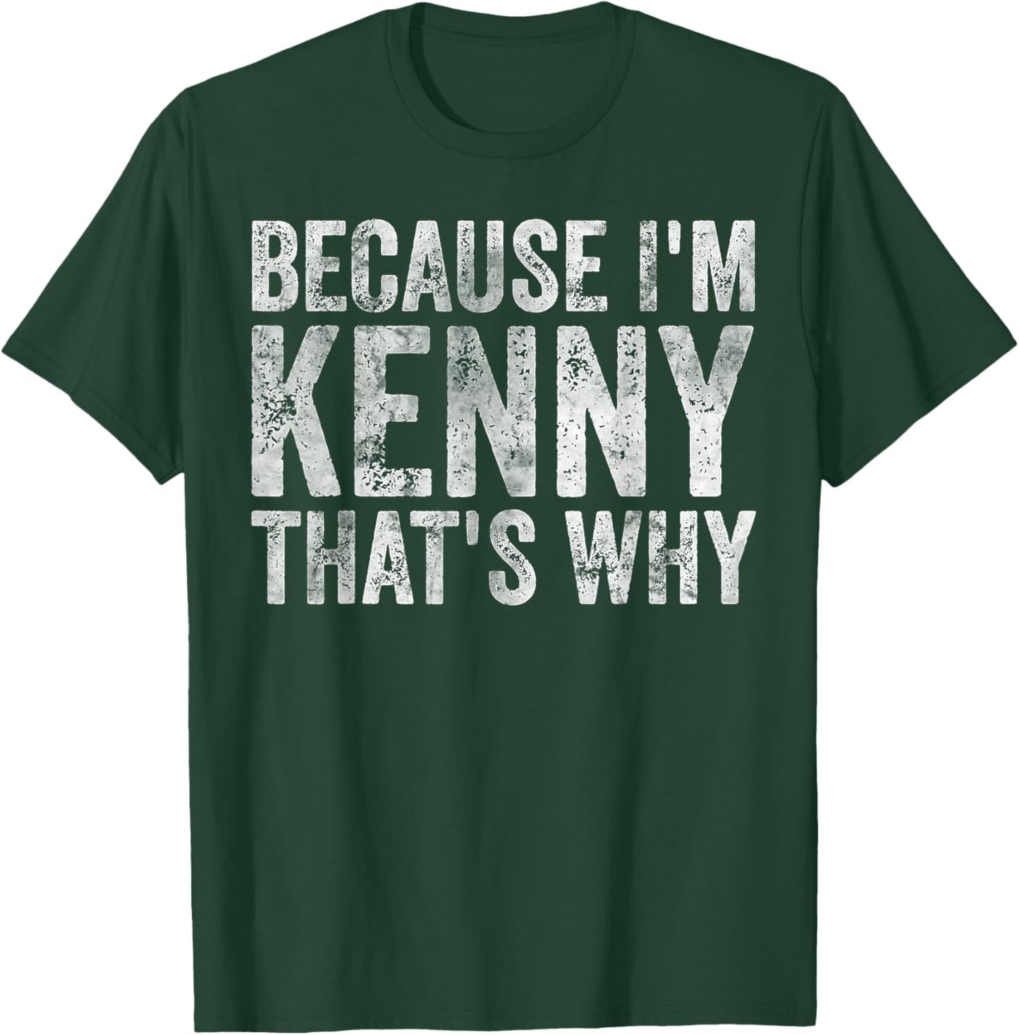Funny Personalized Name Shirt Because I'm Kenny That's Why T-Shirt - T-Shirt | Forest