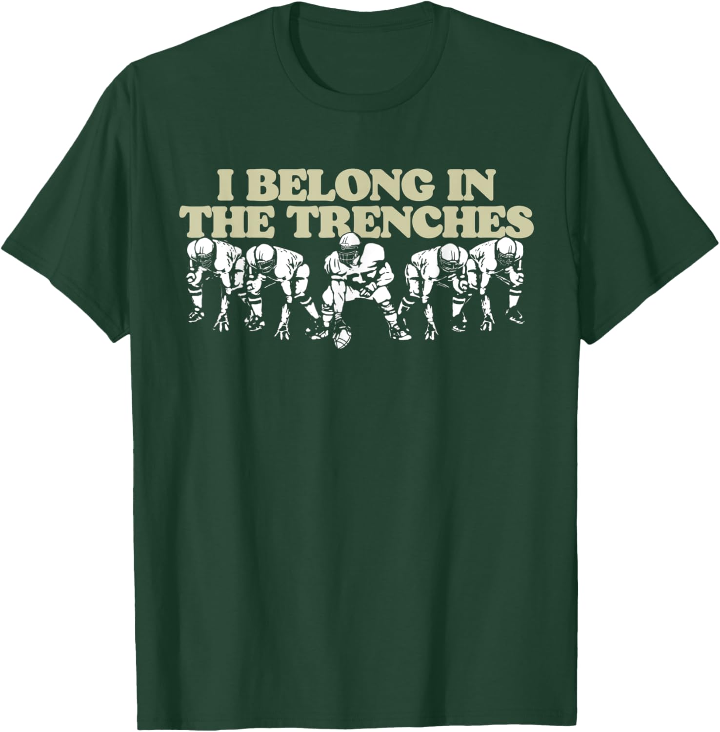 I Belong In The Trenches Offensive Line Football Funny T-Shirt - T-Shirt | Forest
