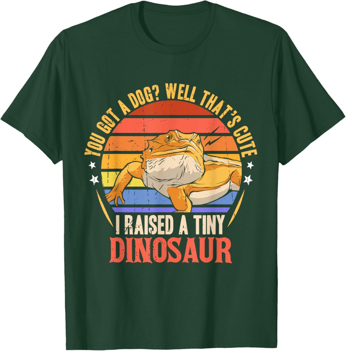 You Got A Dog Well That's Cute I Raise A Tiny Dinosaur T-Shirt - T-Shirt | Forest