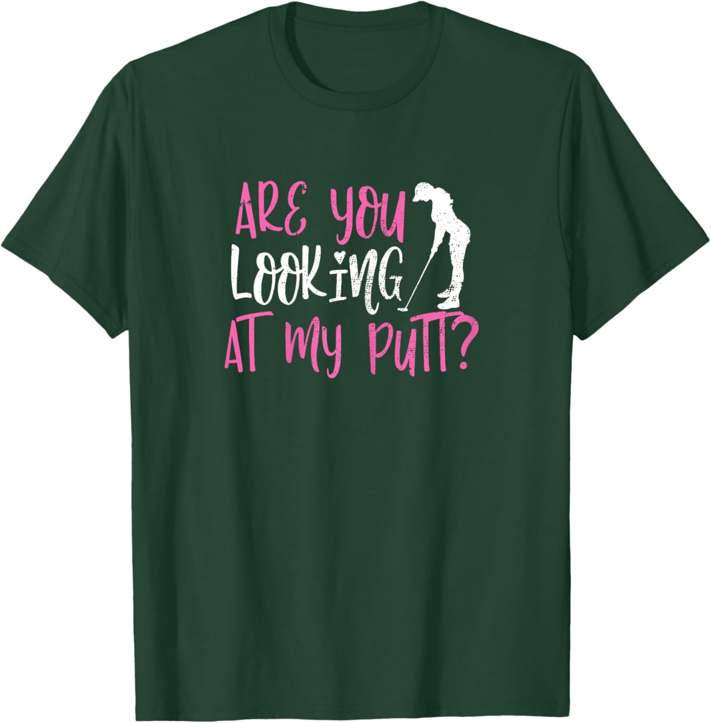 ARE YOU LOOKING AT MY PUTT? Funny Female Golfer Pun Sarcasm T-Shirt - T-Shirt | Forest