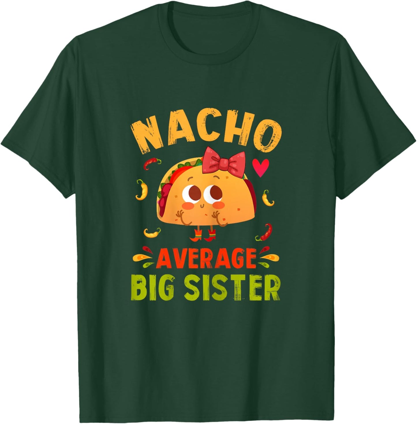 Nacho Average Big Sister Funny Mexican Taco Girl Big Sis T-Shirt - T-Shirt | Forest