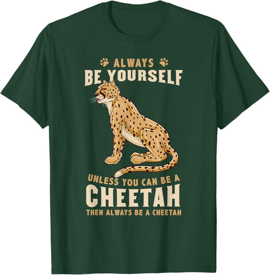 Always Be Yourself Unless You Can Be A Cheetah T-Shirt - T-Shirt | Forest