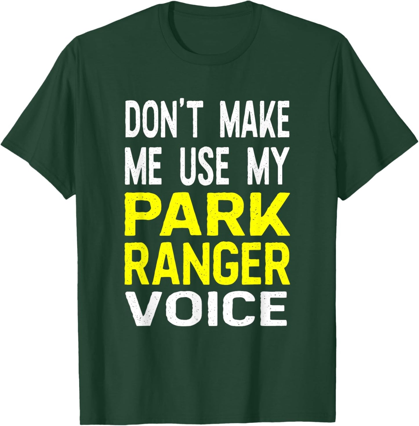 Don't Make Me Use My Park Ranger Voice Funny Park Safari T-Shirt - T-Shirt | Forest