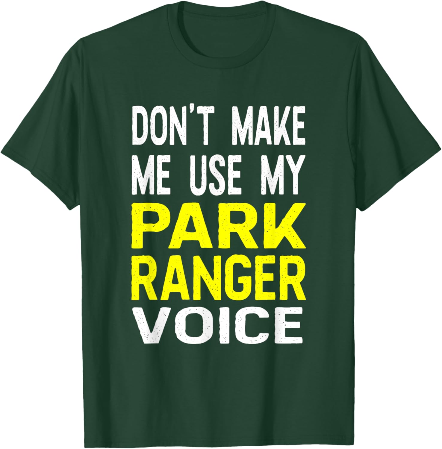 Don't Make Me Use My Park Ranger Voice Funny Park Safari T-Shirt - T-Shirt | Forest