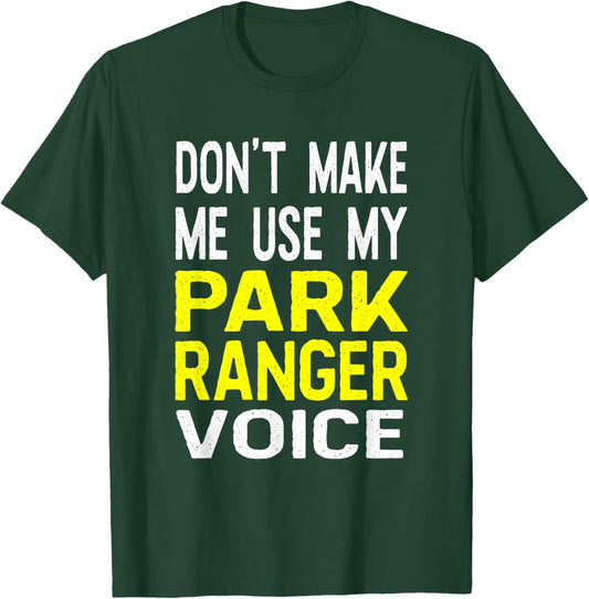 Don't Make Me Use My Park Ranger Voice Funny Park Safari T-Shirt - T-Shirt | Forest