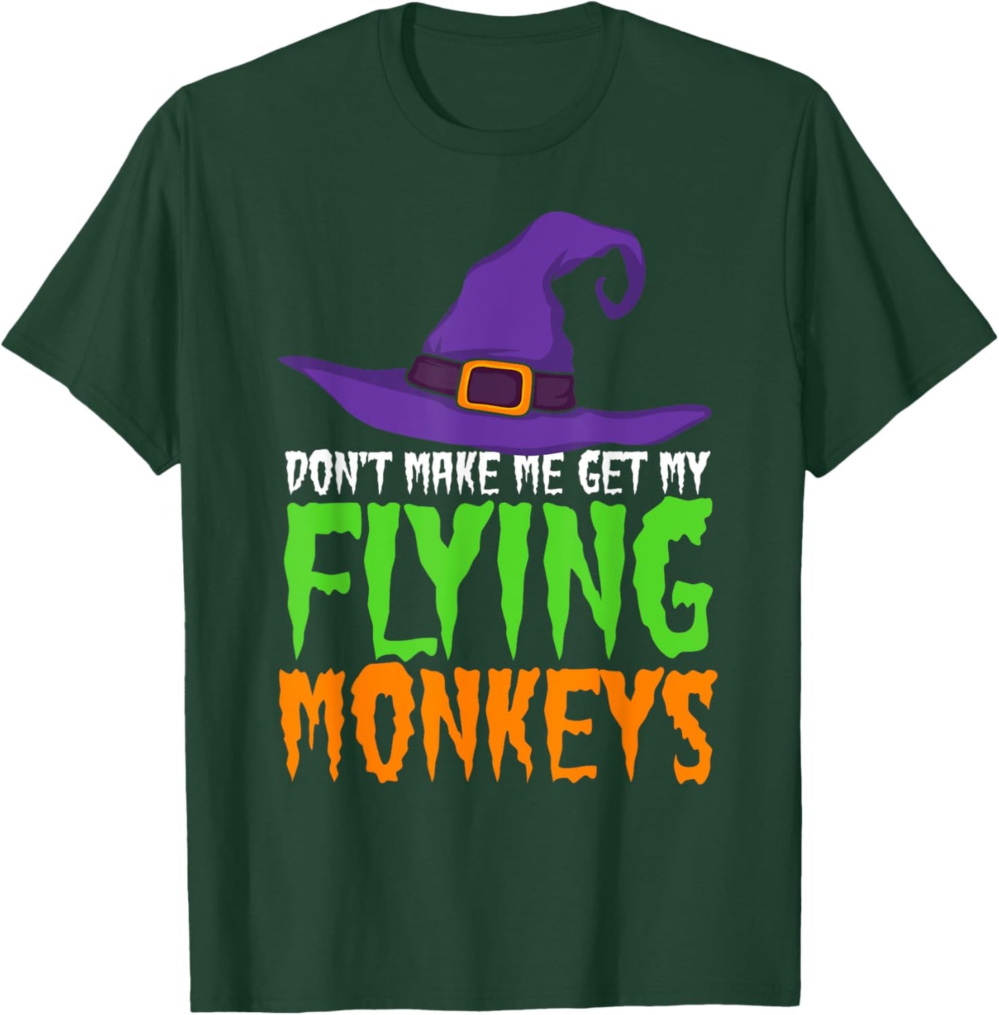 Dont Make Me Get My Flying Monkeys Funny Halloween Witch Hat T-Shirt - T-Shirt | Forest
