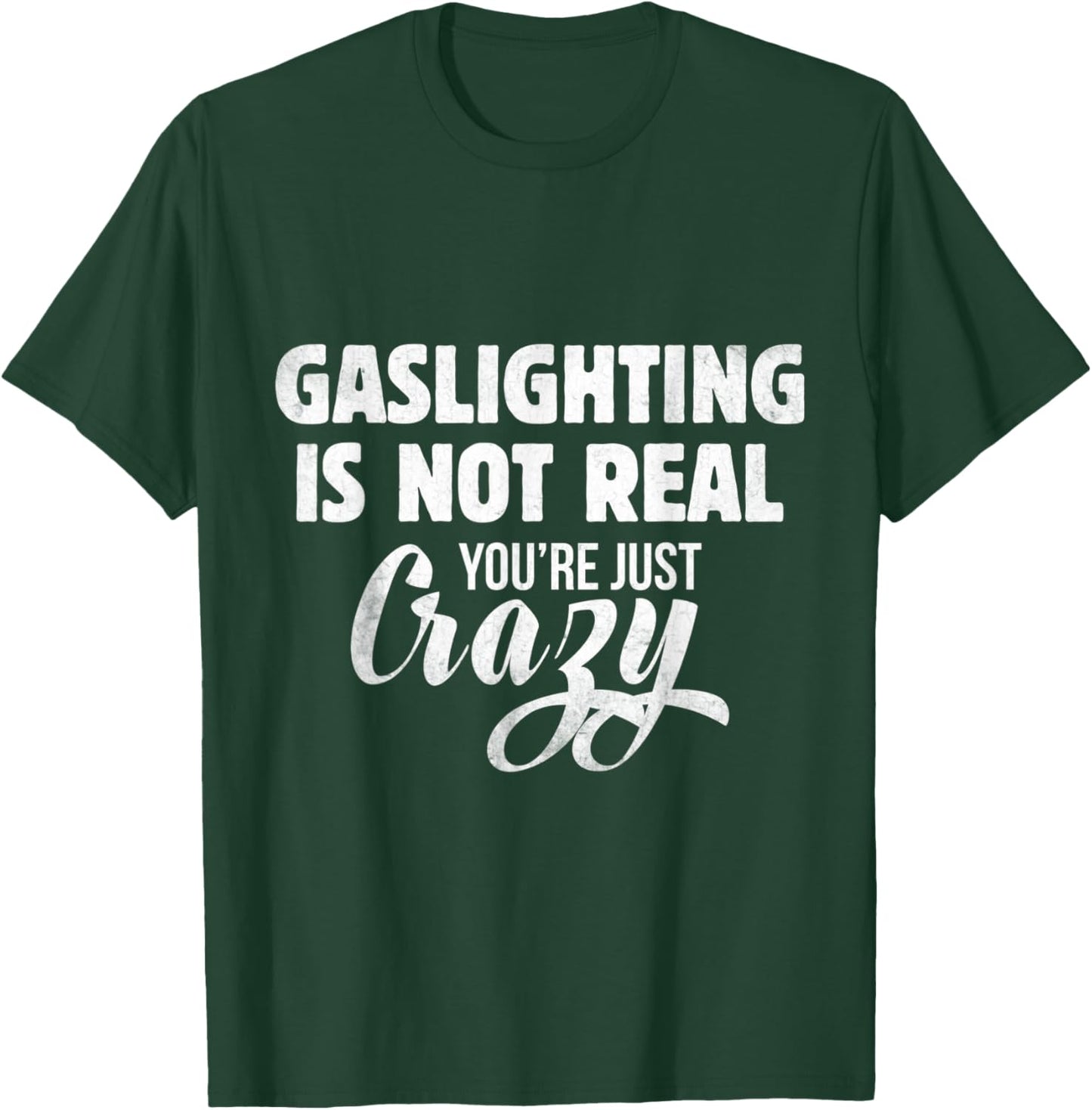 Gaslighting Is Not Real You're Just Crazy Gaslighting T-Shirt - T-Shirt | Forest