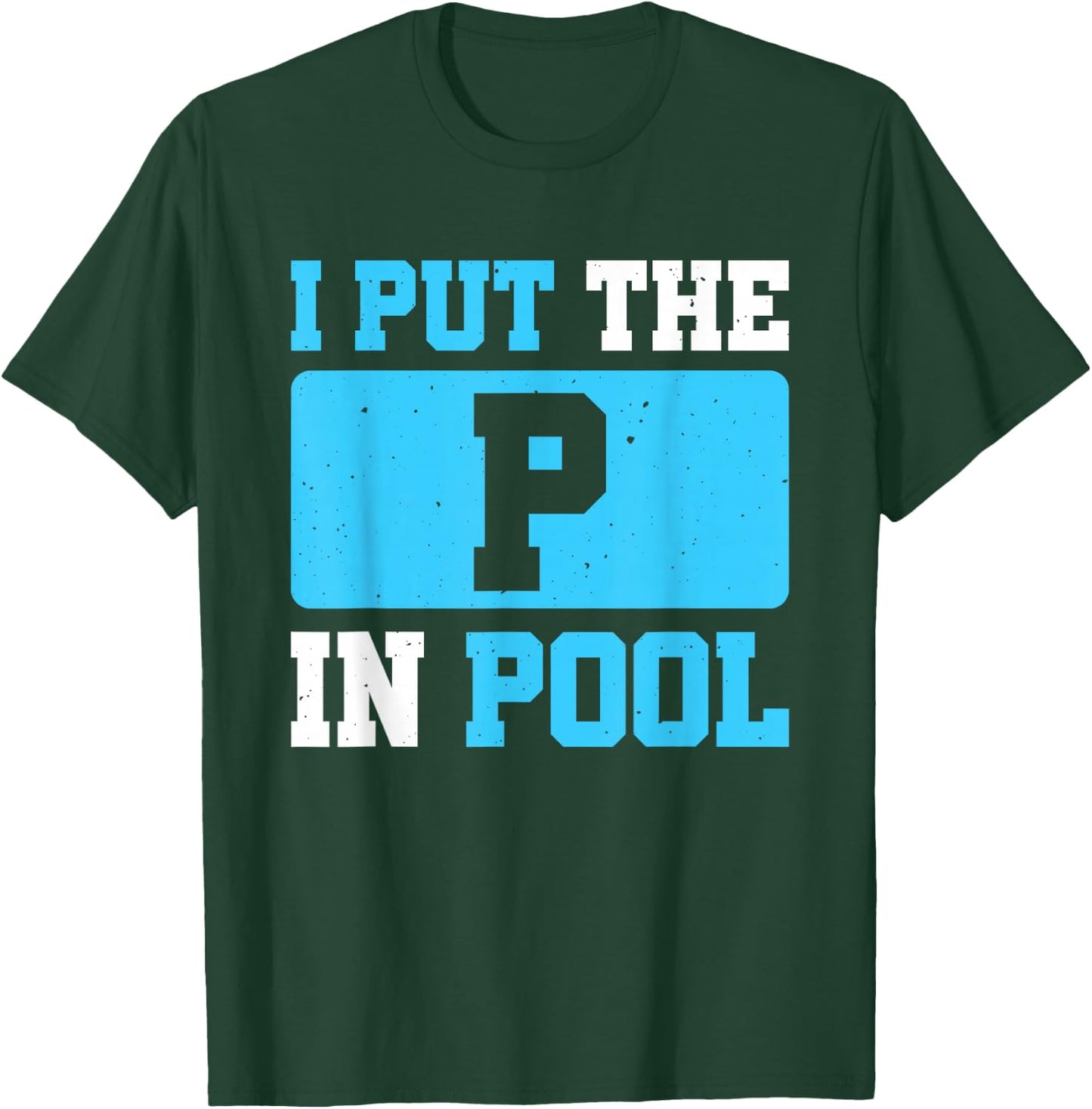 I Put The P In Pool T-Shirt - T-Shirt | Forest