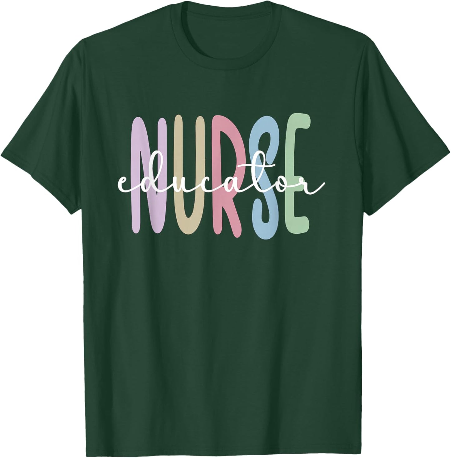 Nurse Educator Appreciation Nursing Education T-Shirt - T-Shirt | Forest