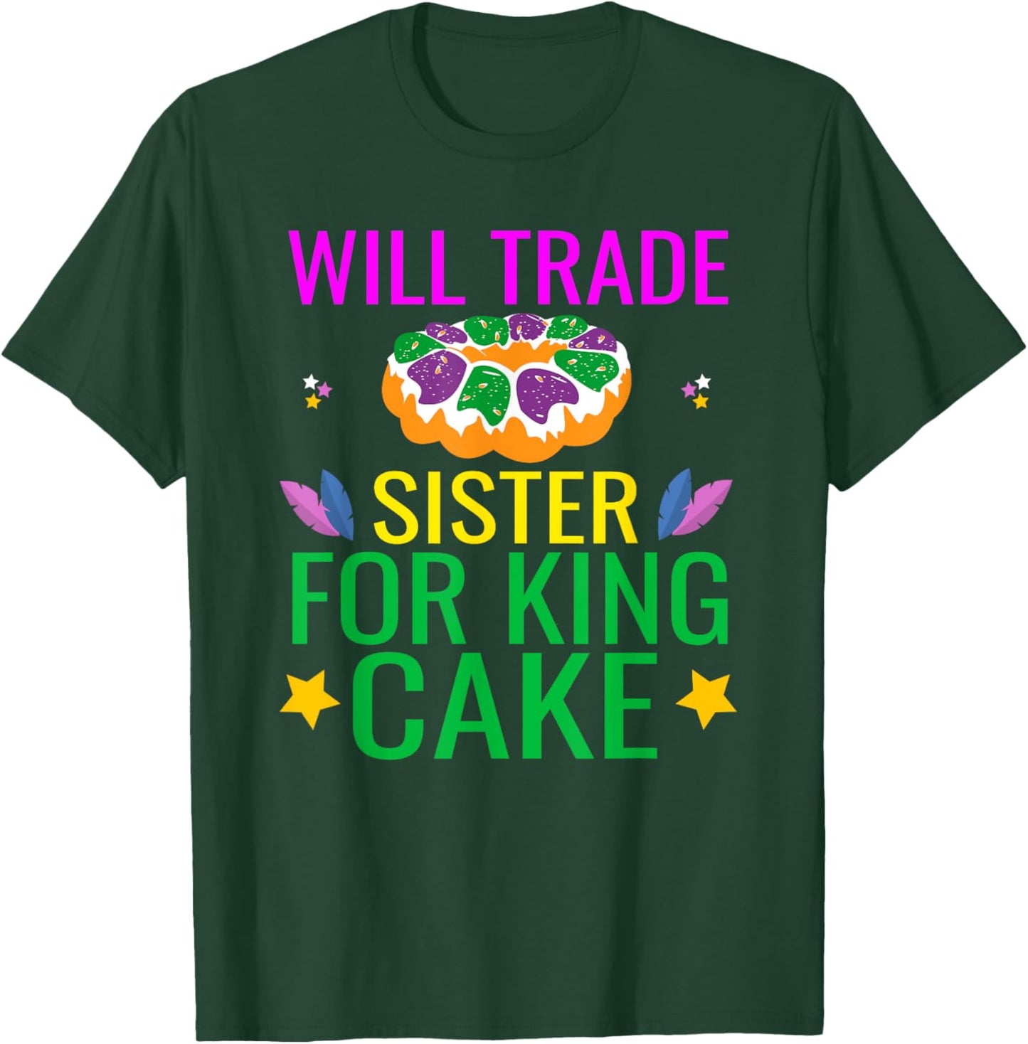 Will Trade Sister For King Cake Funny Mardi Gras Gifts Cool T-Shirt - T-Shirt | Forest