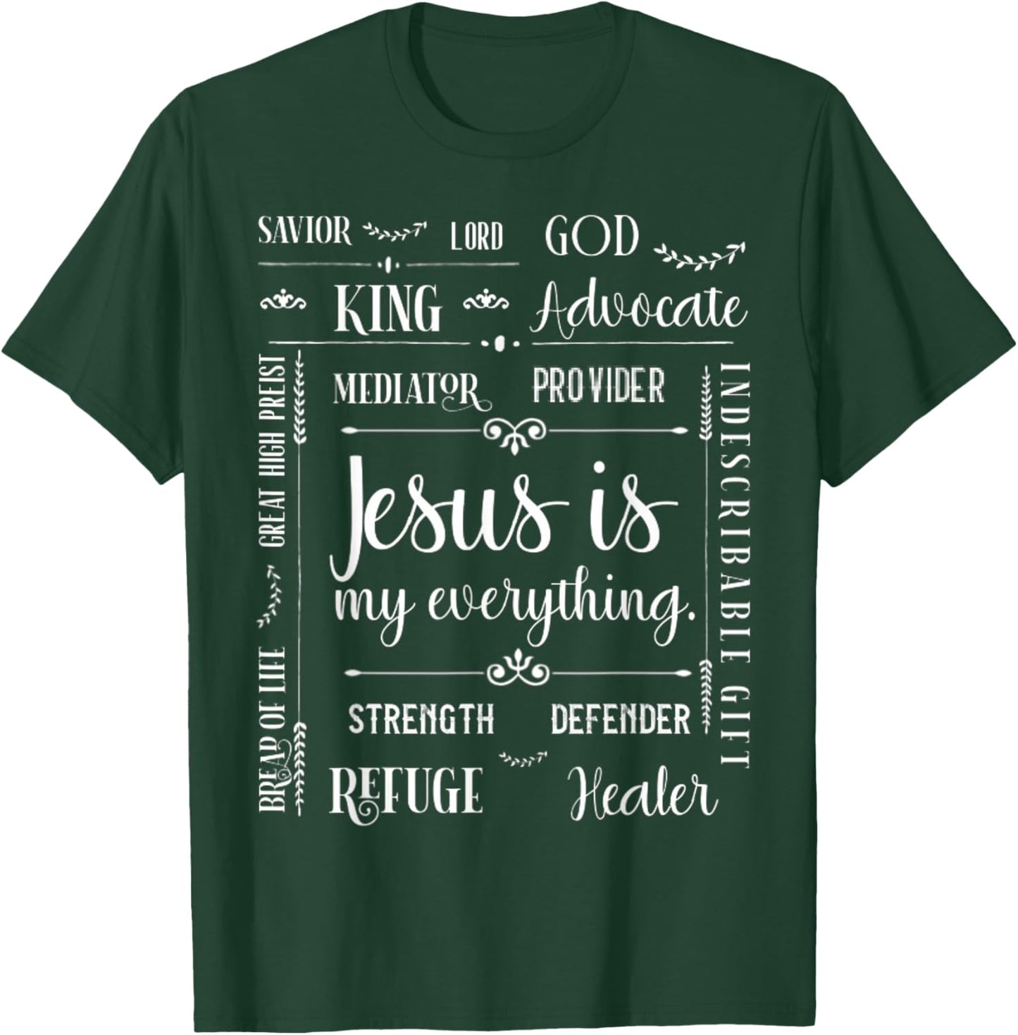 Jesus Is My Everything God Lord Savior King Advocate Healer T-Shirt - T-Shirt | Forest