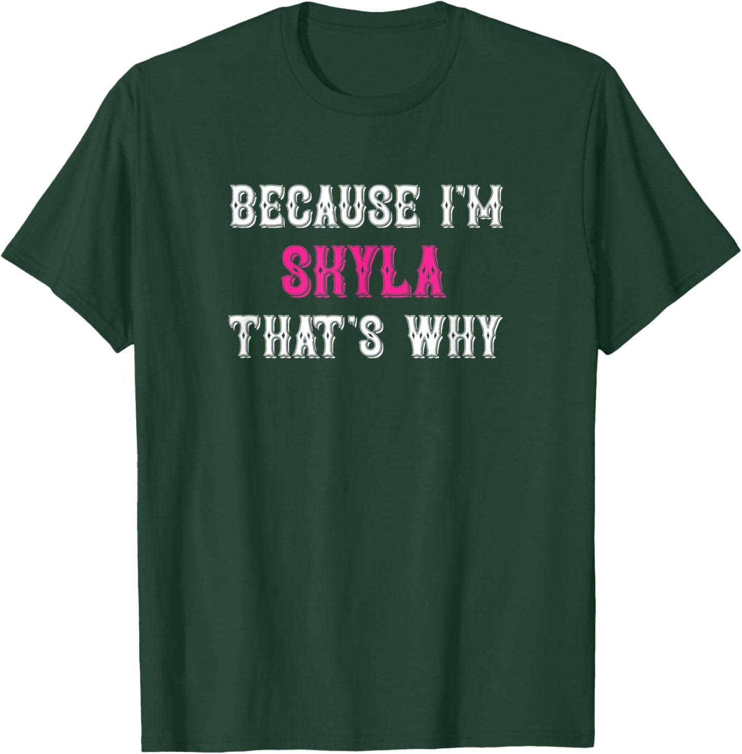 Skyla / Because I'm Skyla That's Why - Pink Skyla Name T-Shirt - T-Shirt | Forest