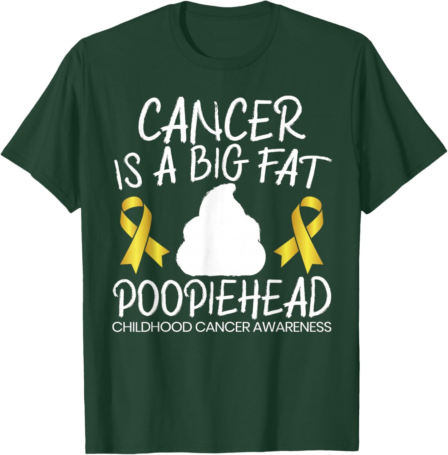 Cancer Is A Big Fat Poopiehead Childhood Cancer Awareness T-Shirt - T-Shirt | Forest