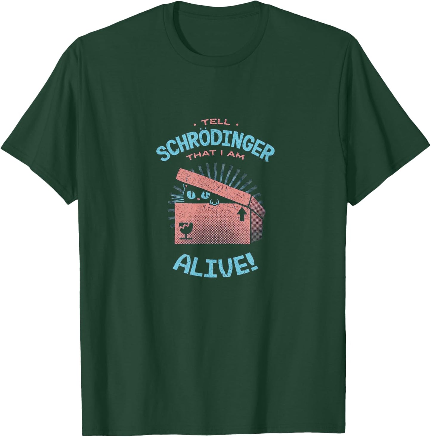 Tell Schrodinger That I Am Alive Cat Box Science Funny Gift Men Women Kids T-Shirt - T-Shirt | Forest