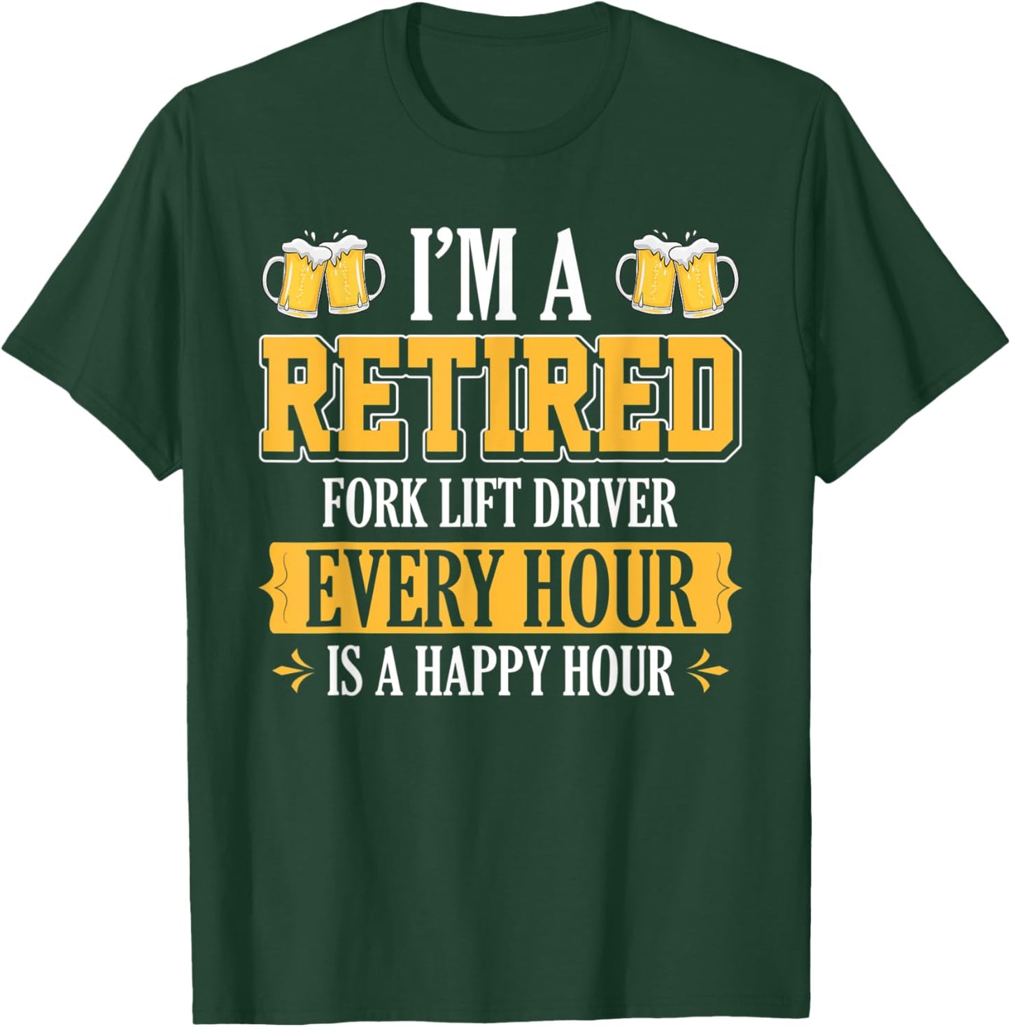 I'm a Retired Fork Lift Driver Every Hour Beer Lover T-Shirt - T-Shirt | Forest