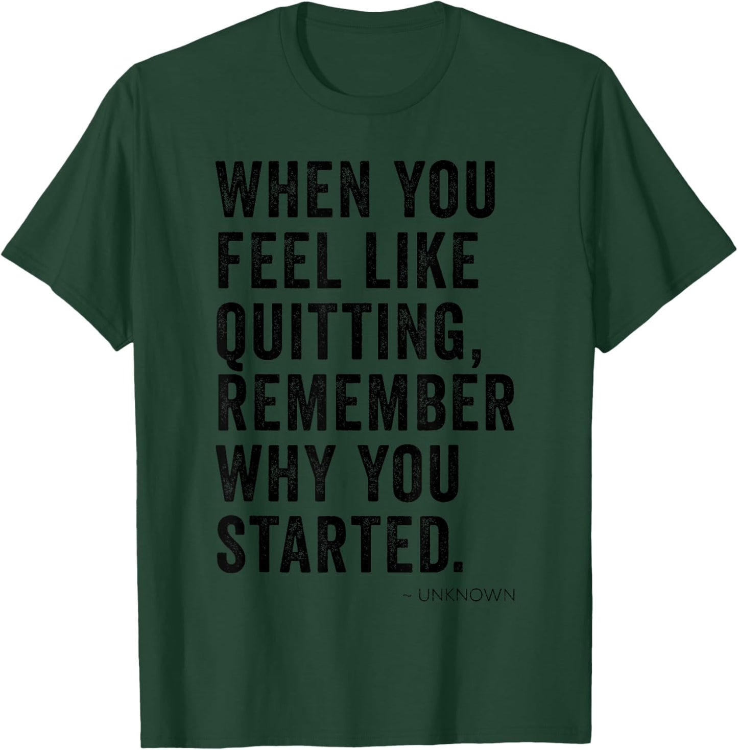 When You Feel Like Quitting Remember Why You Started Inspo T-Shirt - T-Shirt | Forest