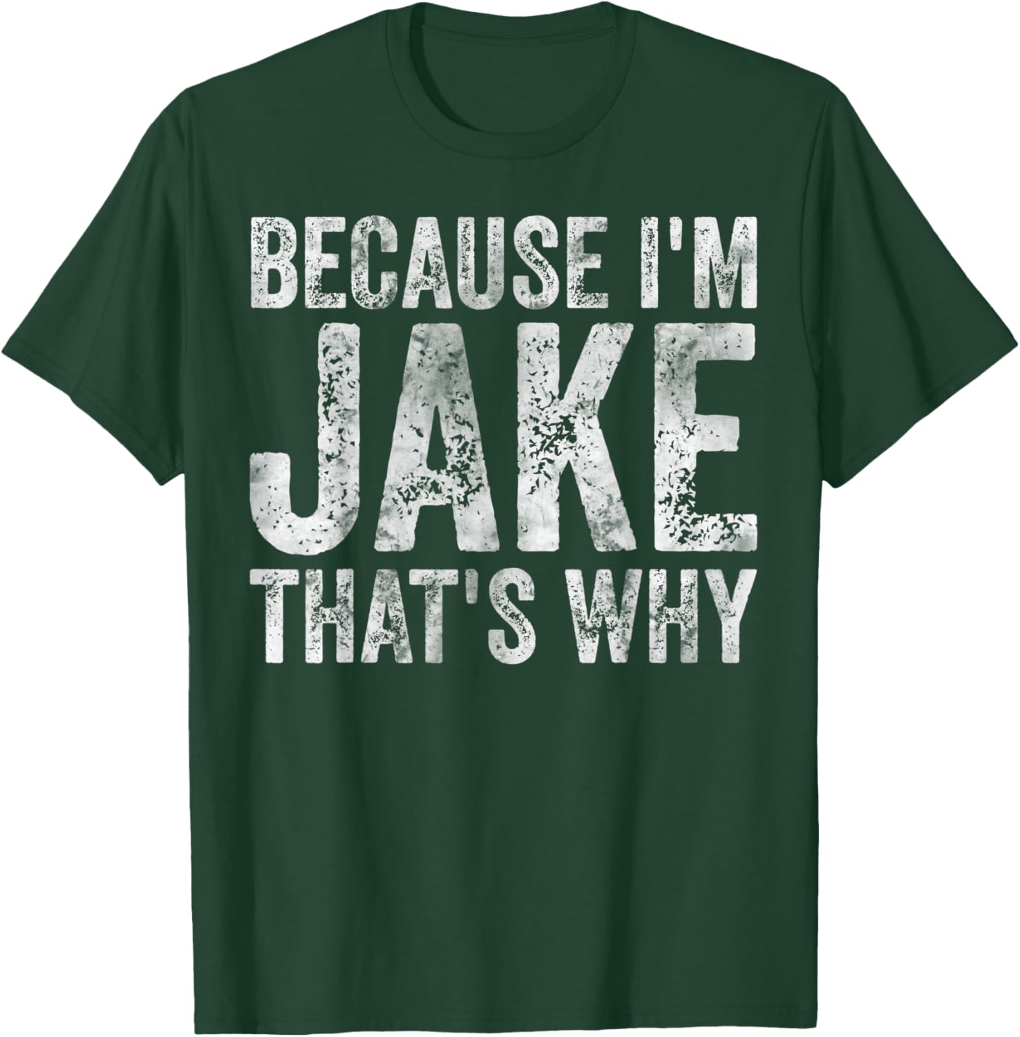 Funny Personalized Name Shirt Because I'm Jake That's Why T-Shirt - T-Shirt | Forest