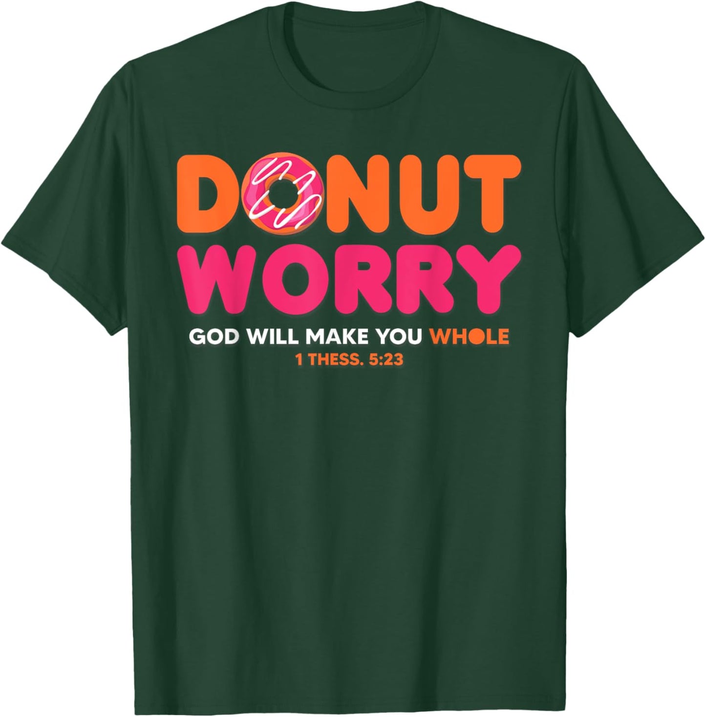 Donut Worry God Will Make You Whole Funny Religious T-Shirt - T-Shirt | Forest