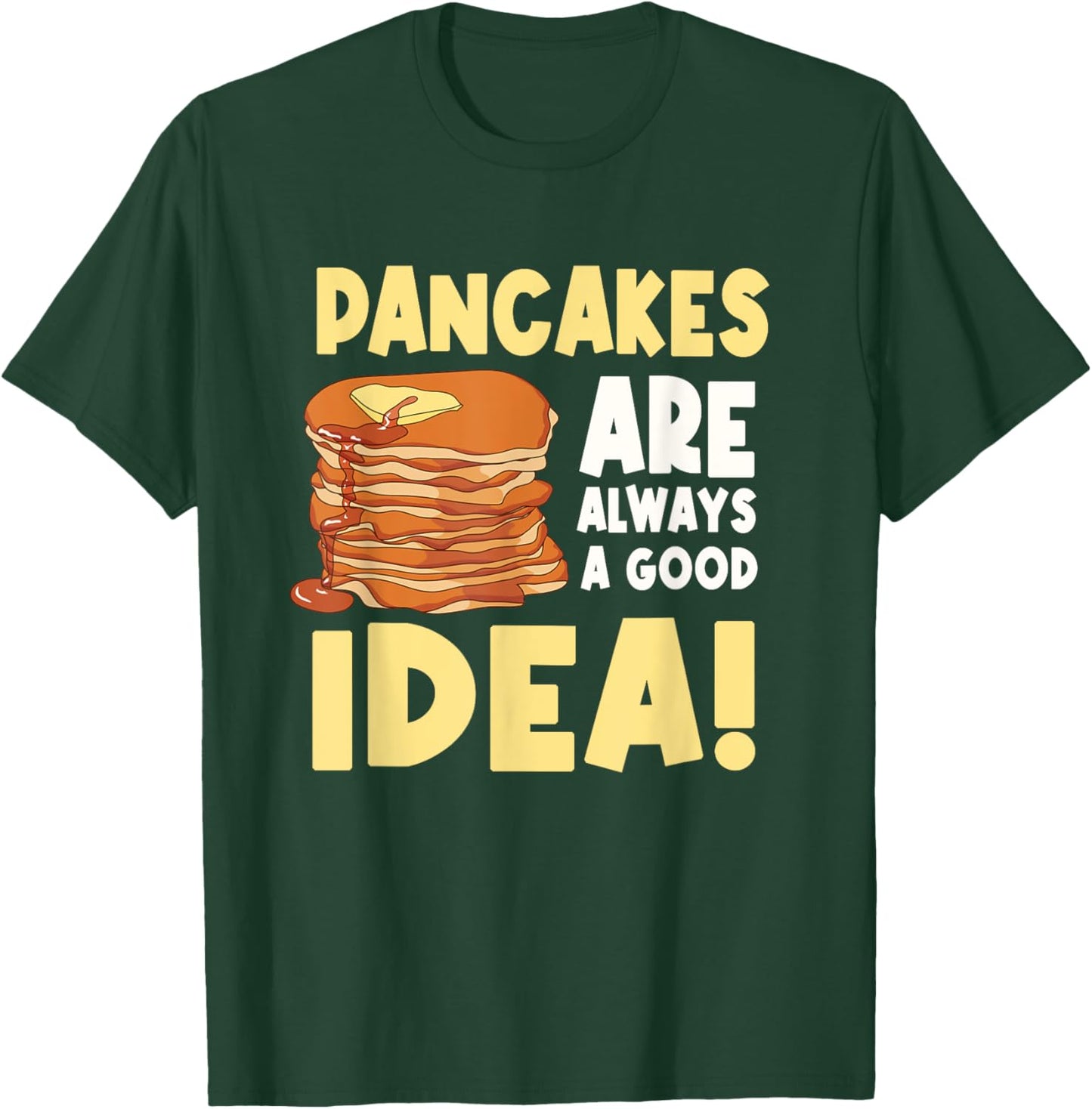 Pancakes Are Always A Good Idea T-Shirt - T-Shirt | Forest