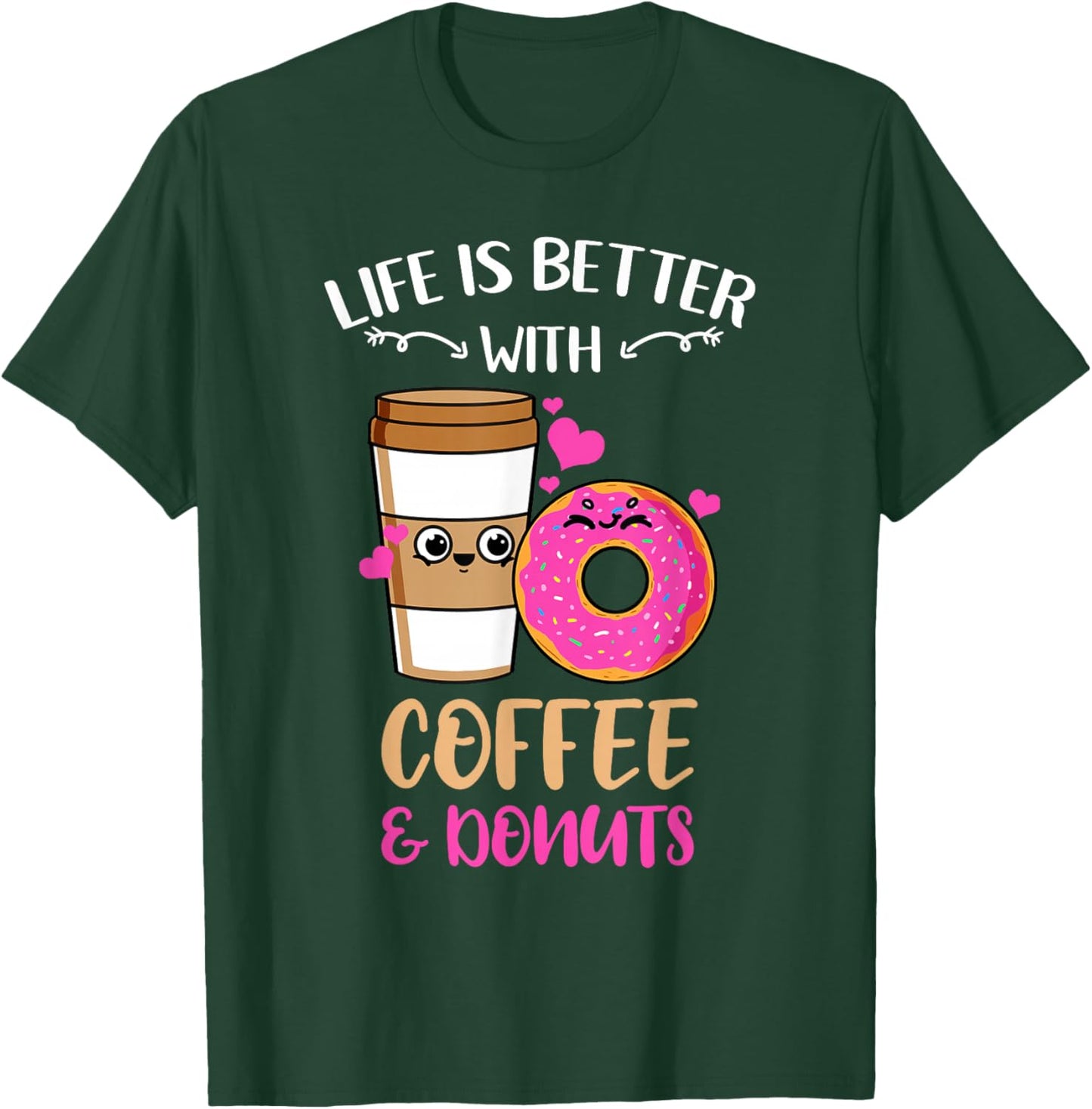 Life Is Better With Coffee And Donuts T-Shirt - T-Shirt | Forest