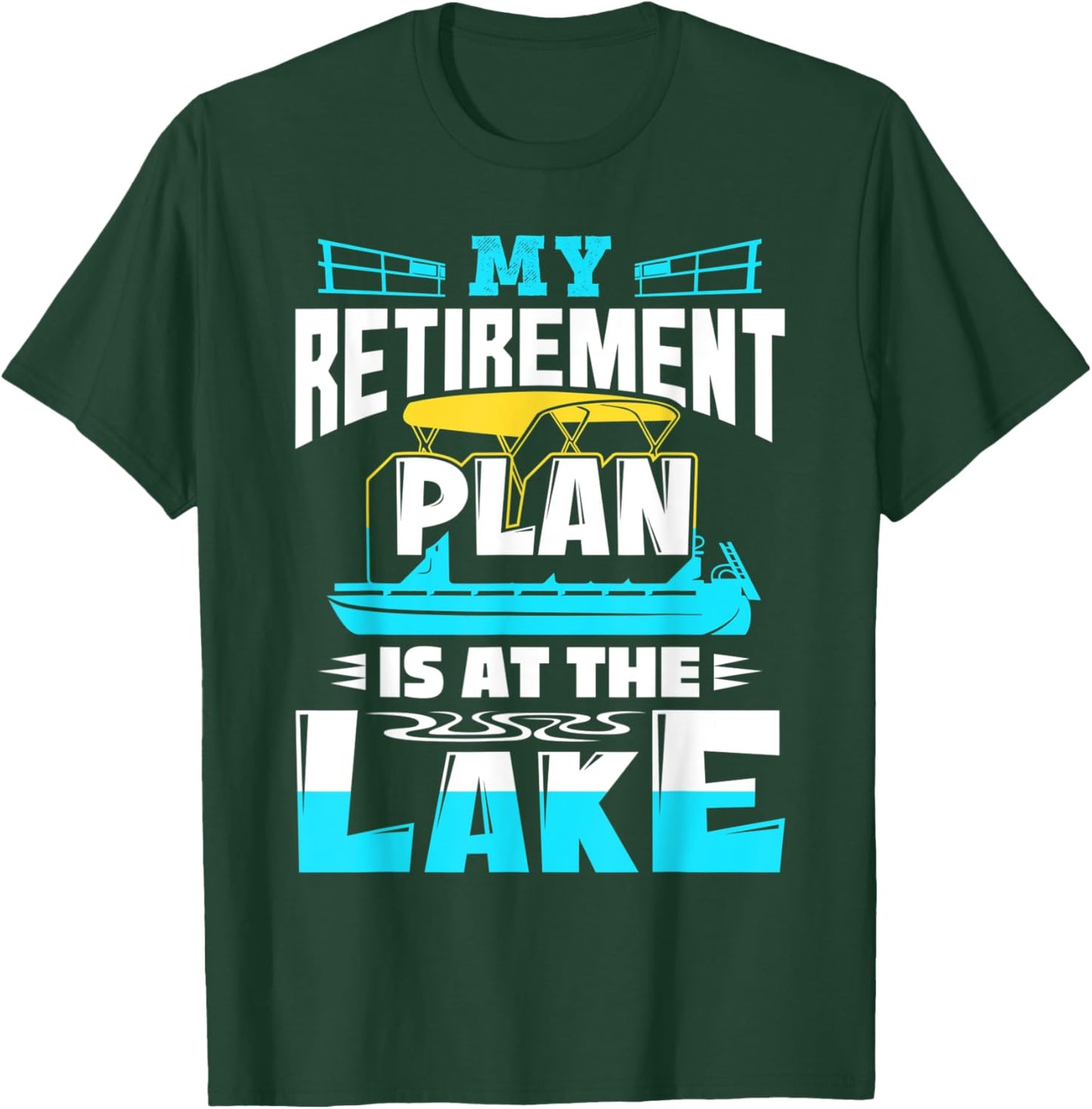 My Retirement Plan Is At The Lake Pontoon Boat Captain T-Shirt - T-Shirt | Forest
