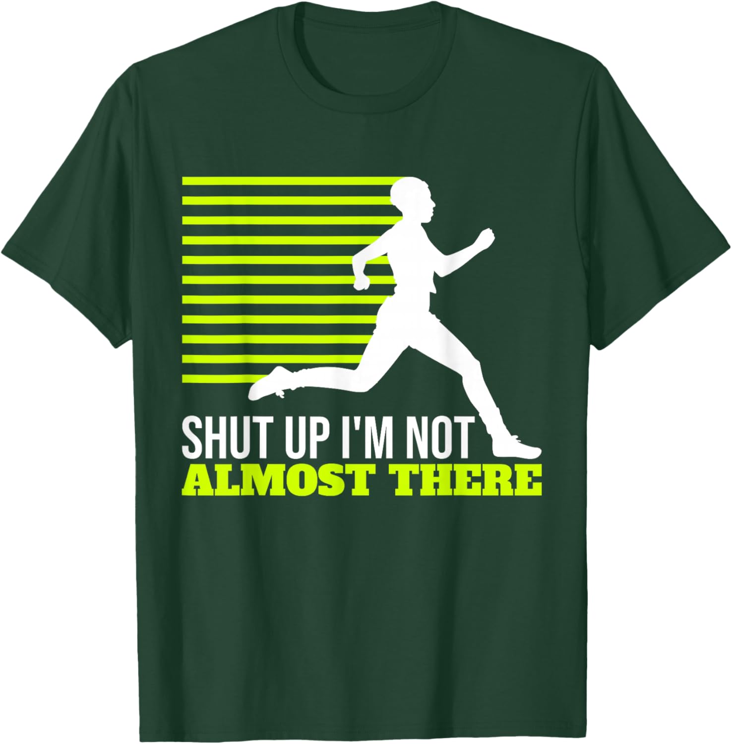 Shut Up I'm Not Almost There XC Cross Country T-Shirt - T-Shirt | Forest