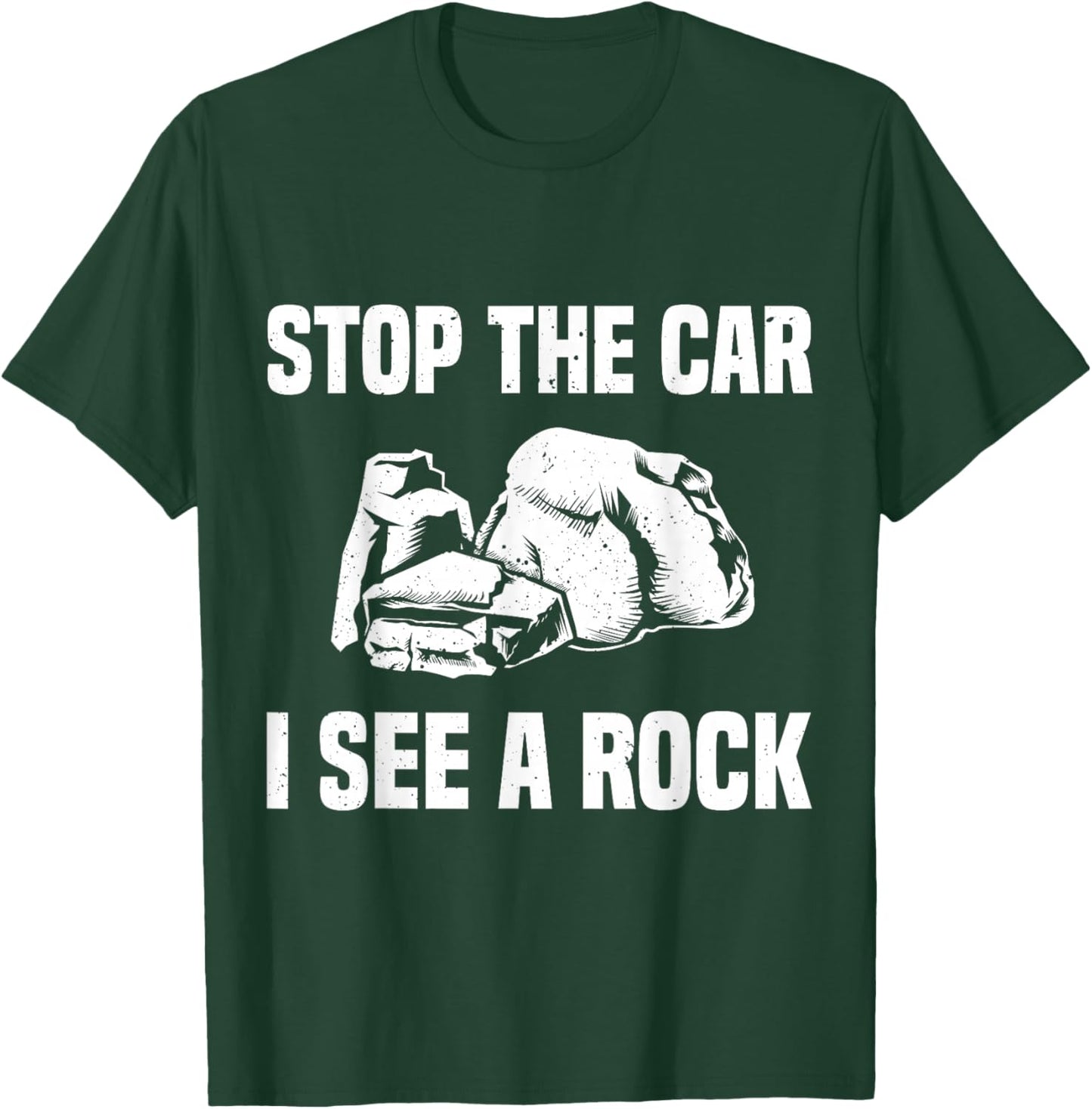 Geologist Outfit Rock Collector Stop The Car I See A Rock T-Shirt - T-Shirt | Forest
