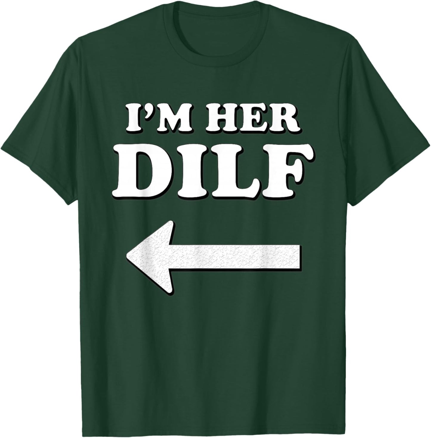 I'm her DILF w/ Arrow Married Groom Boyfriend Husband Humor T-Shirt - T-Shirt | Forest