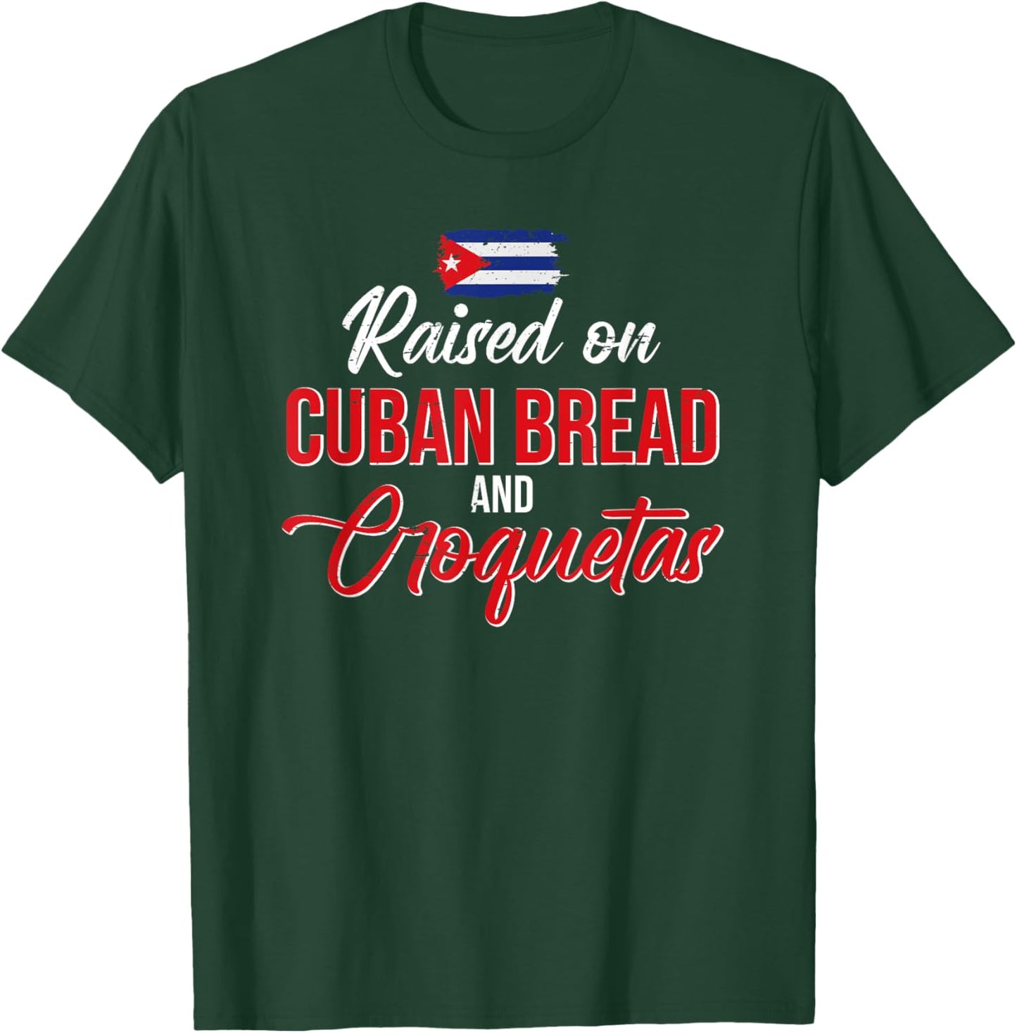 Raised On Cuban Bread And Croquetas T-Shirt - T-Shirt | Forest