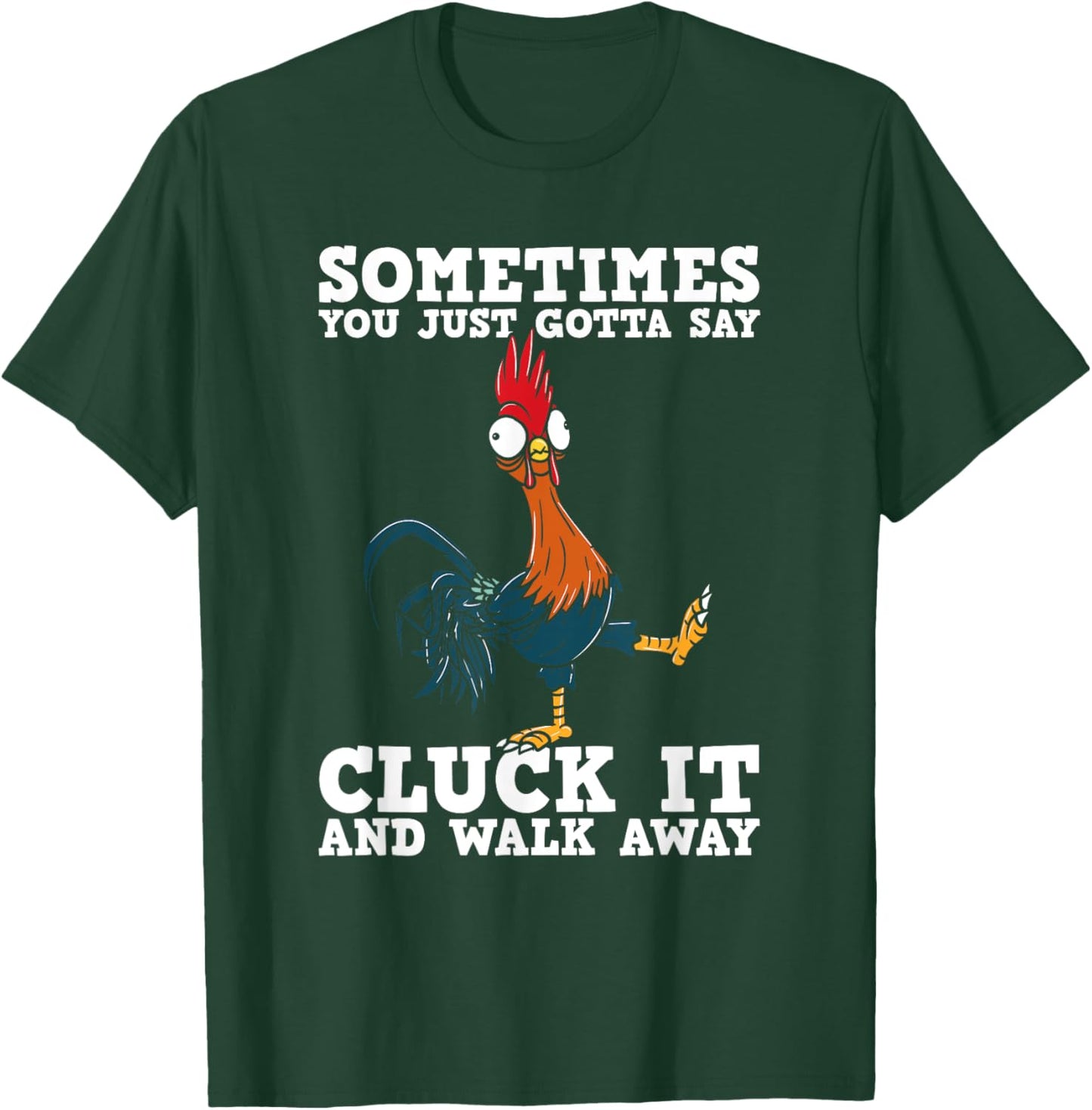 Sometimes You Just Gotta Say Cluck It And Walk Away - Humor T-Shirt - T-Shirt | Forest