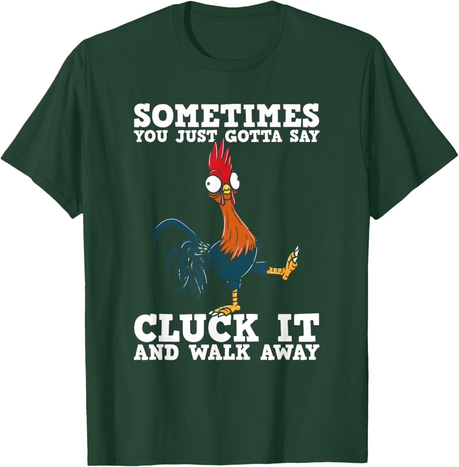 Sometimes You Just Gotta Say Cluck It And Walk Away - Humor T-Shirt - T-Shirt | Forest