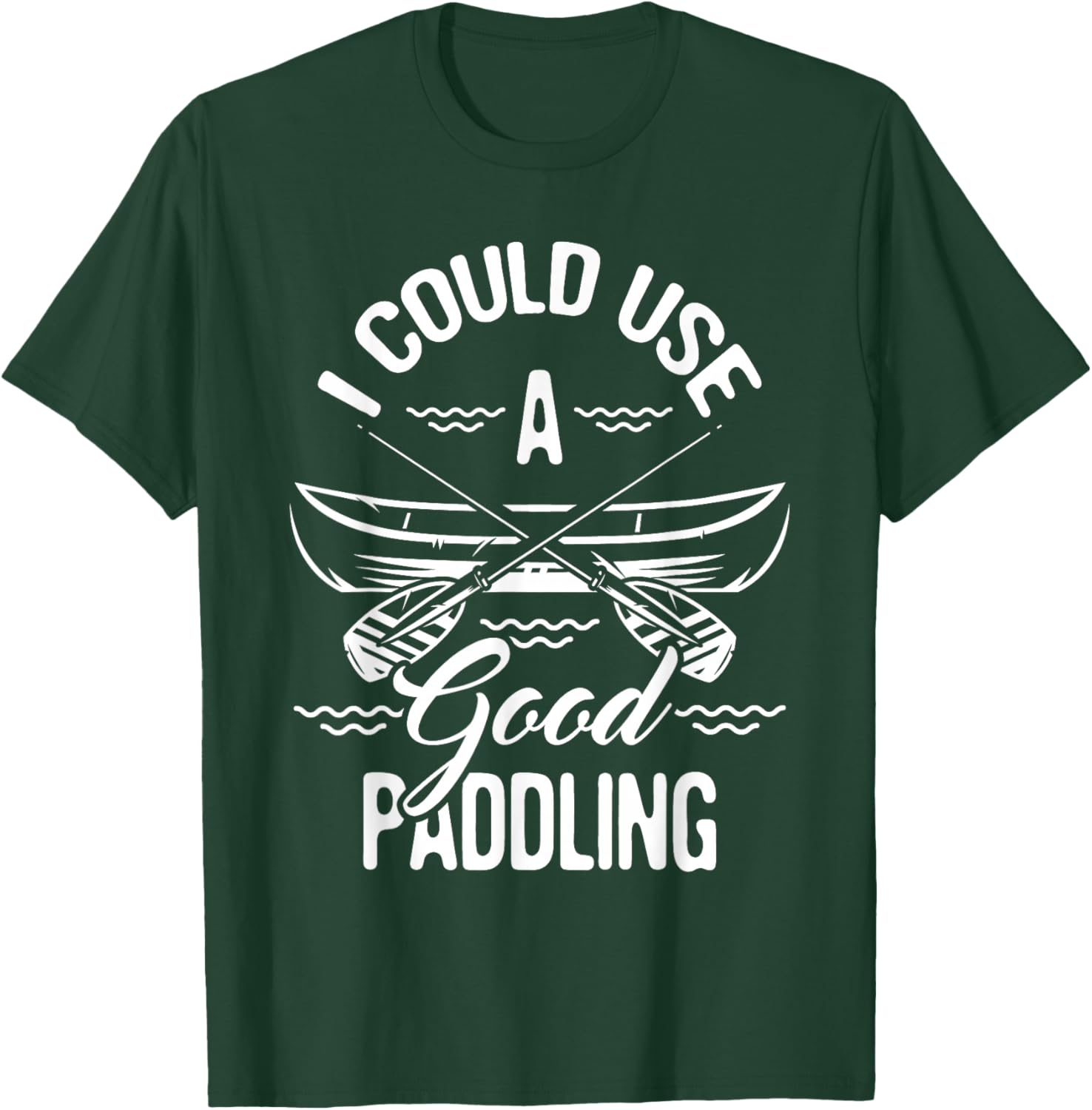Funny Canoeing Shirts I Could Use A Good Paddling - Canoe Canoeing Paddle , Black T-Shirt - T-Shirt | Forest