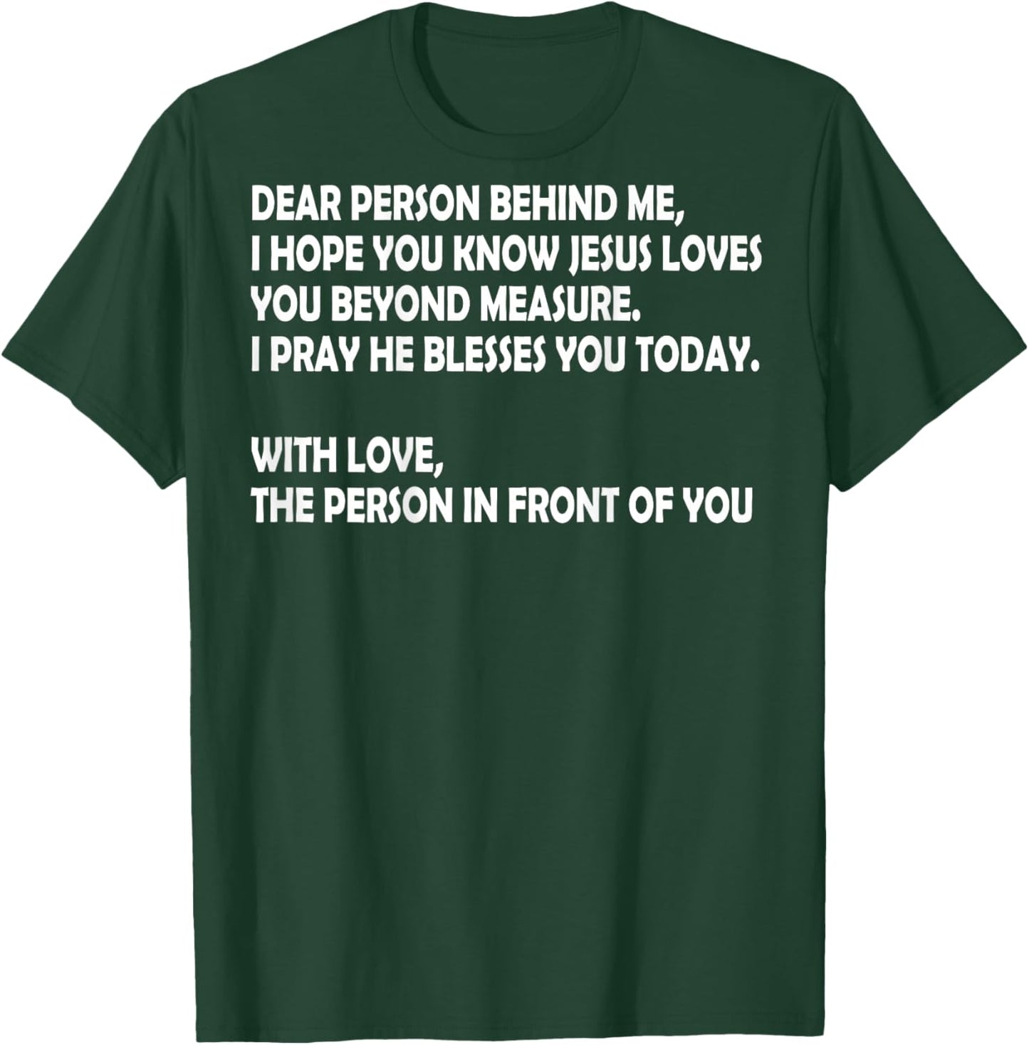 Dear Person Behind Me I Hope You Know Jesus Loves You (back) T-Shirt - T-Shirt | Forest