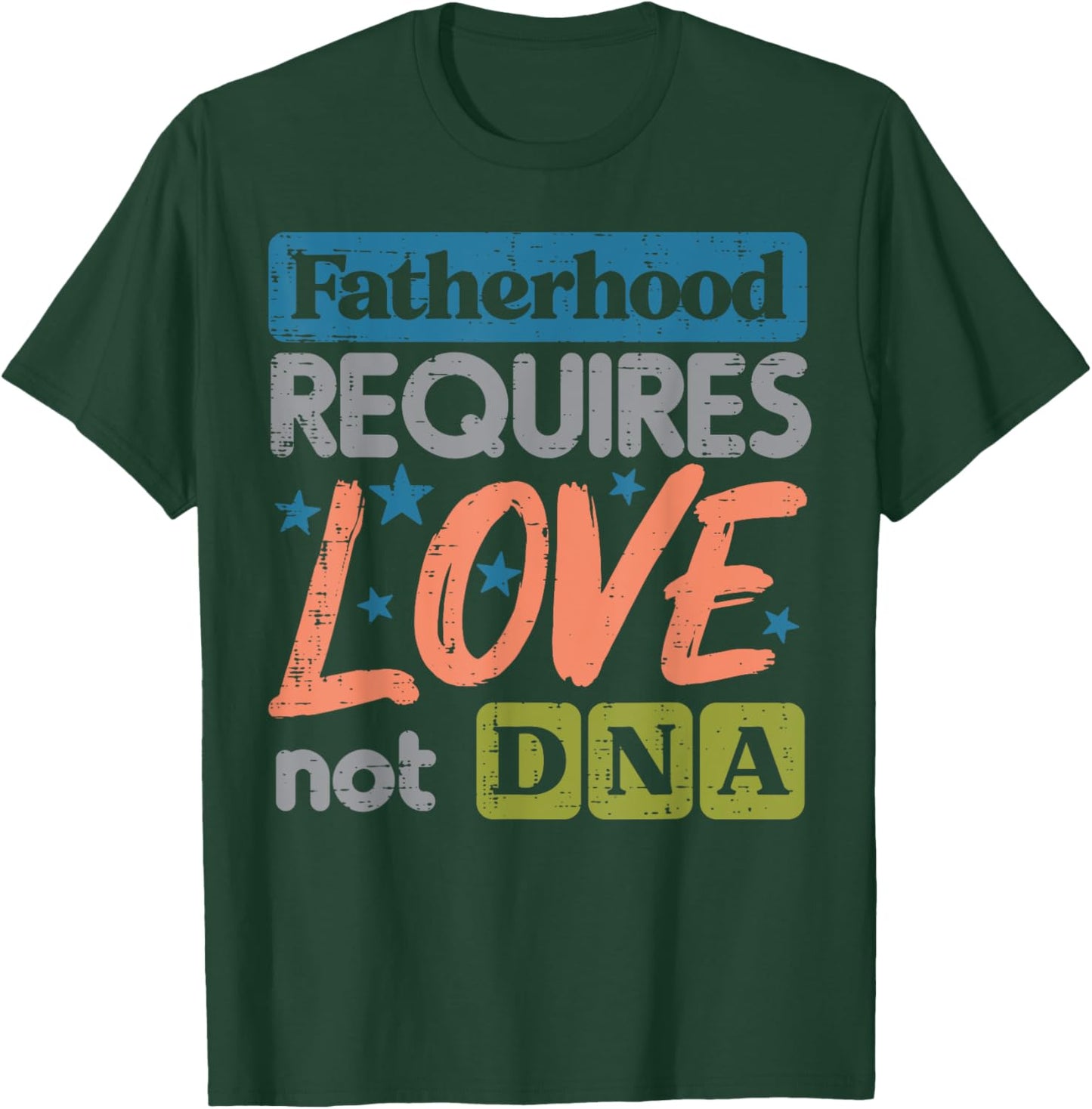 Fatherhood Require Love Not DNA Fathers Day Stepdad Step Dad T-Shirt - T-Shirt | Forest