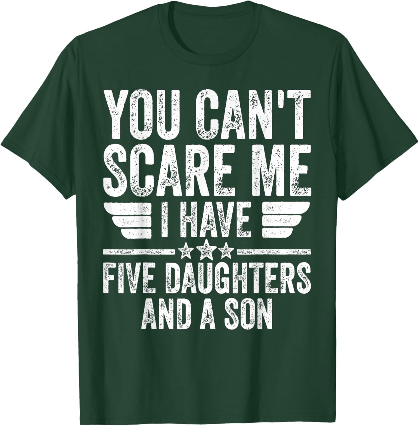 You Can't Scare Me I Have Five Daughters And A Son T-Shirt - T-Shirt | Forest