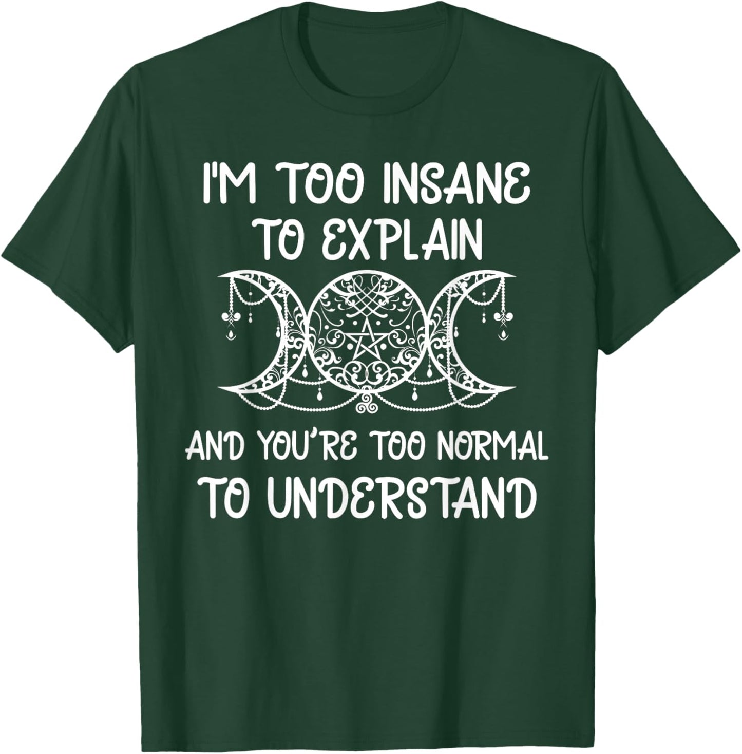 Moon Phase Wizard Wiccan I'm Too Insane To Explain T-Shirt - T-Shirt | Forest