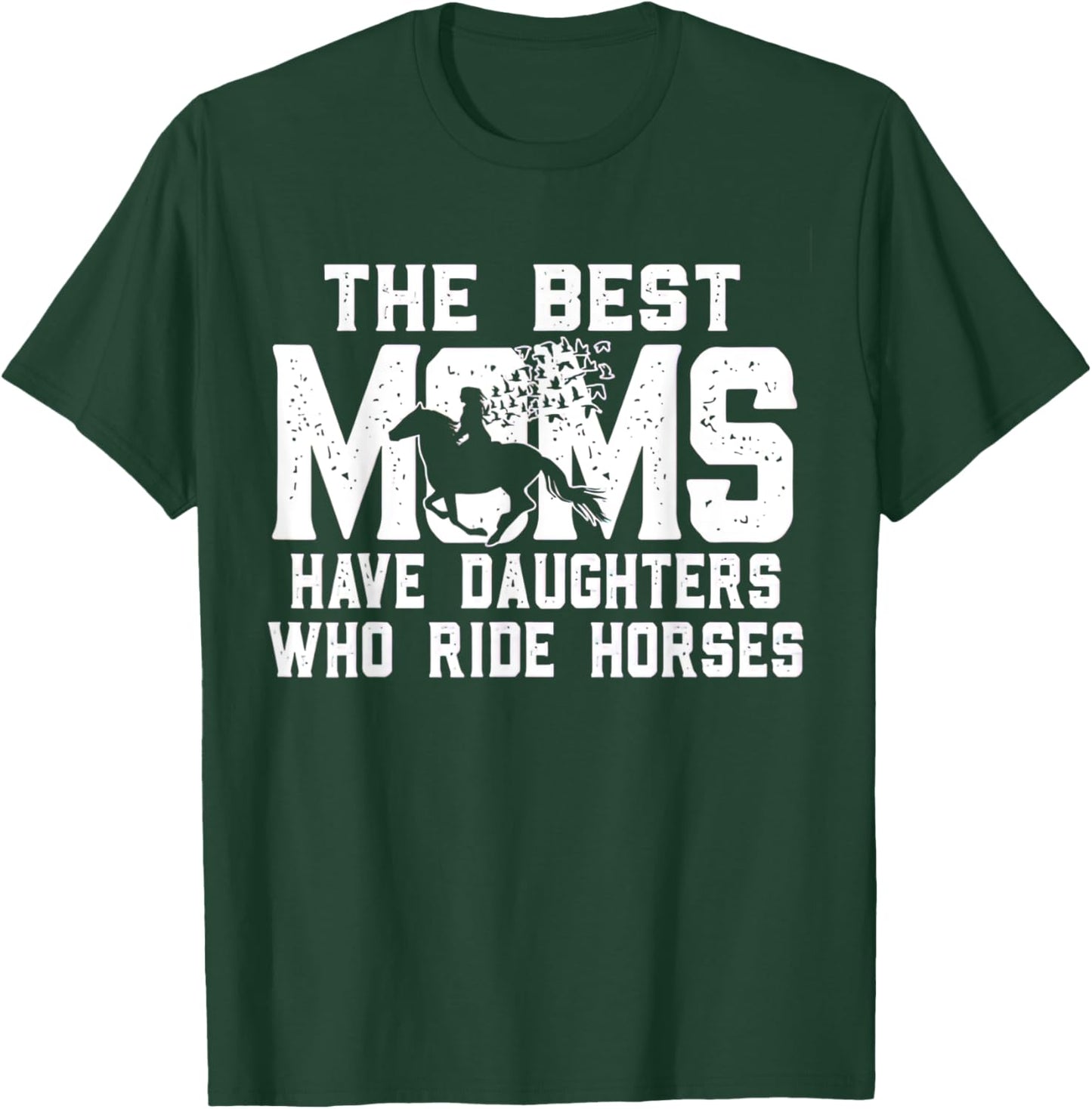 The Best Moms Have Daughters Who Ride Horses Mother's Day T-Shirt - T-Shirt | Forest