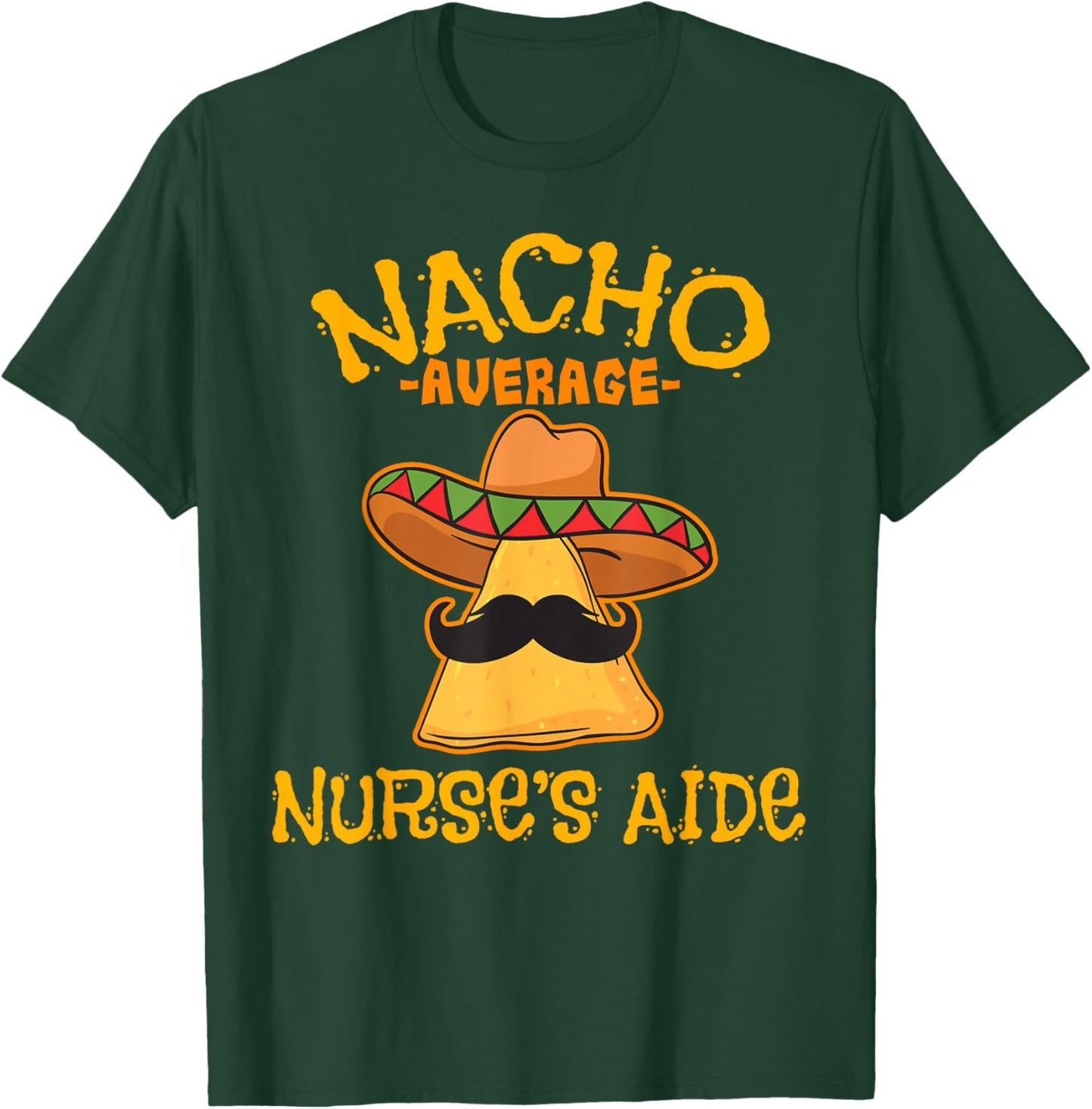 Nacho Average Nurse's Aide CNA Cinco De Mayo Mexican Fiesta T-Shirt - T-Shirt | Forest