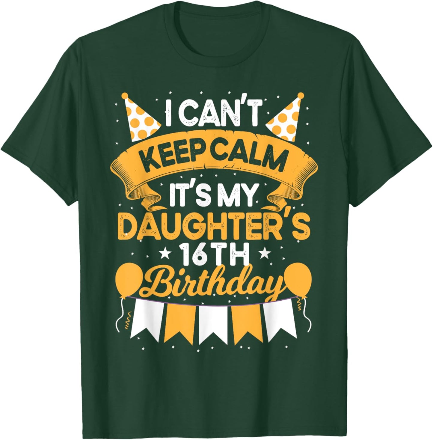 I Can't Keep Calm It's My Daughter 16th Birthday Gift bday T-Shirt - T-Shirt | Forest