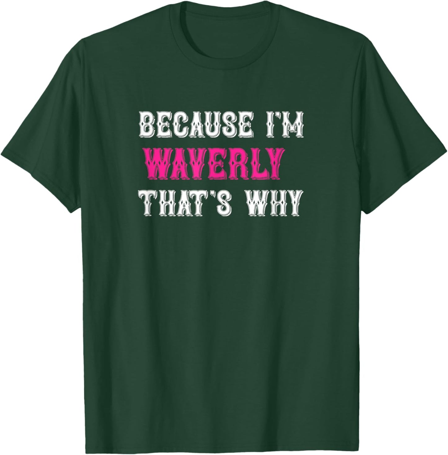 Waverly / Because I'm Waverly That's Why - Pink Waverly Name T-Shirt - T-Shirt | Forest
