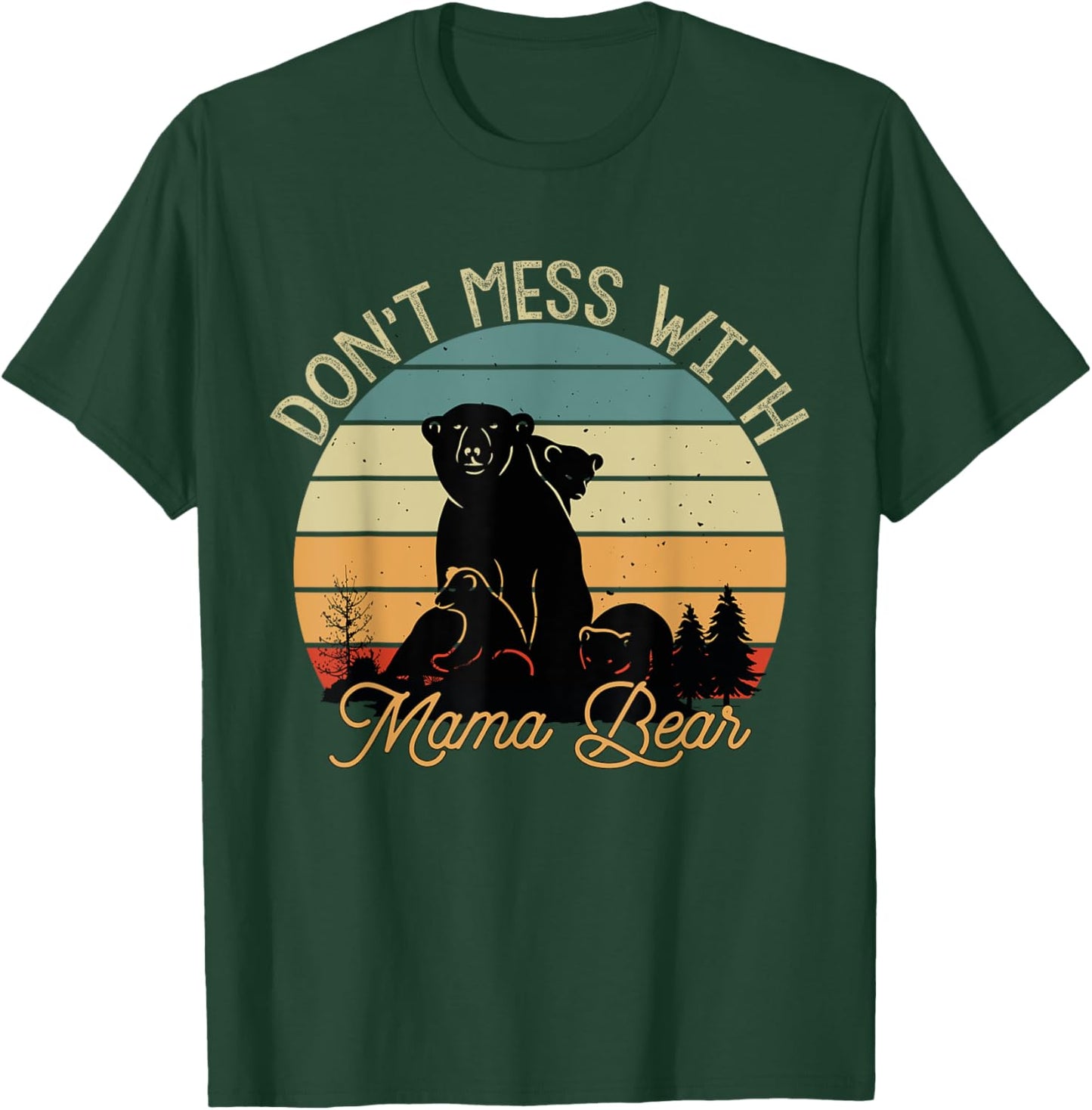 Don't Mess With Mama Bear T-Shirt - T-Shirt | Forest