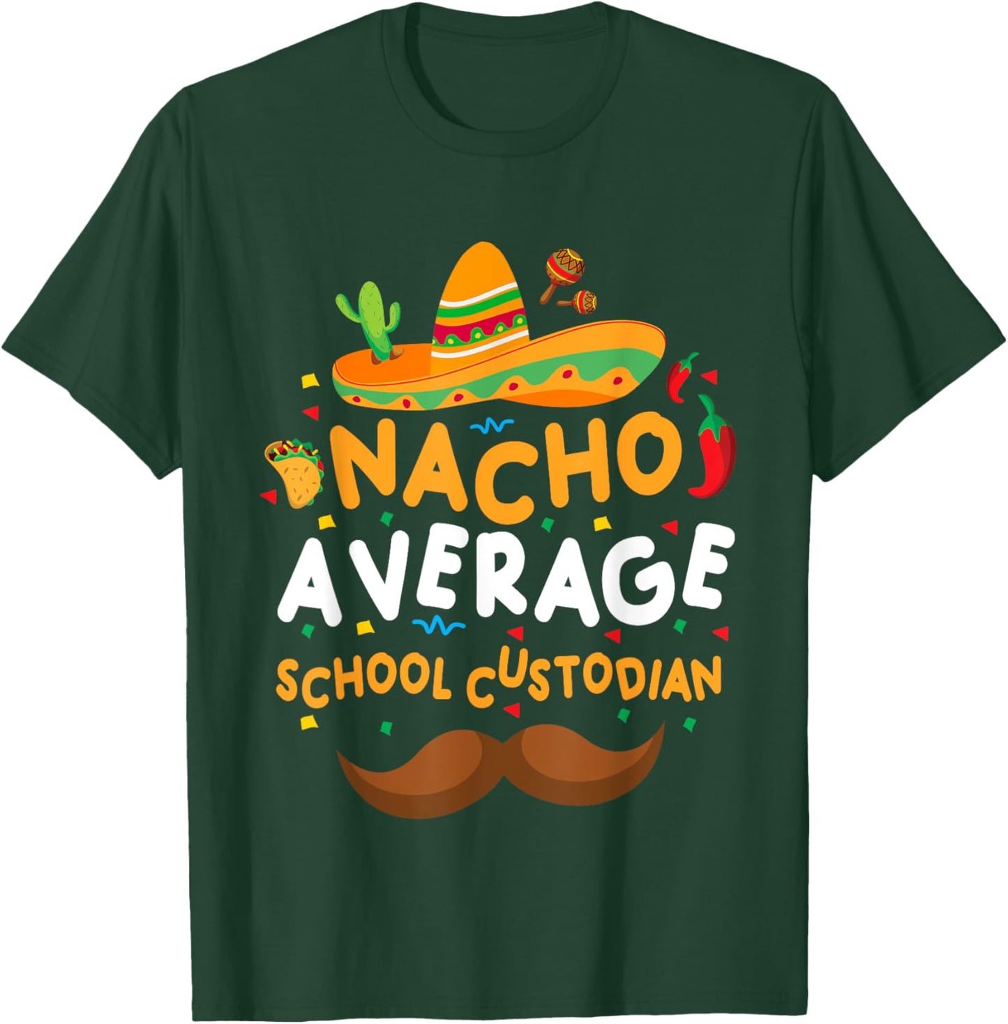 Nacho Average School Custodian Cinco De Mayo Mexican School T-Shirt - T-Shirt | Forest