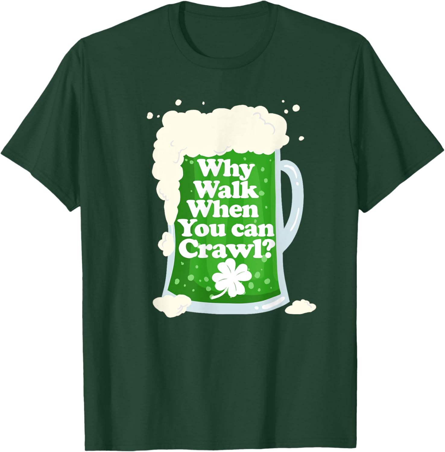 Why Walk when you can Crawl funny Pub Crawl T-Shirt - T-Shirt | Forest