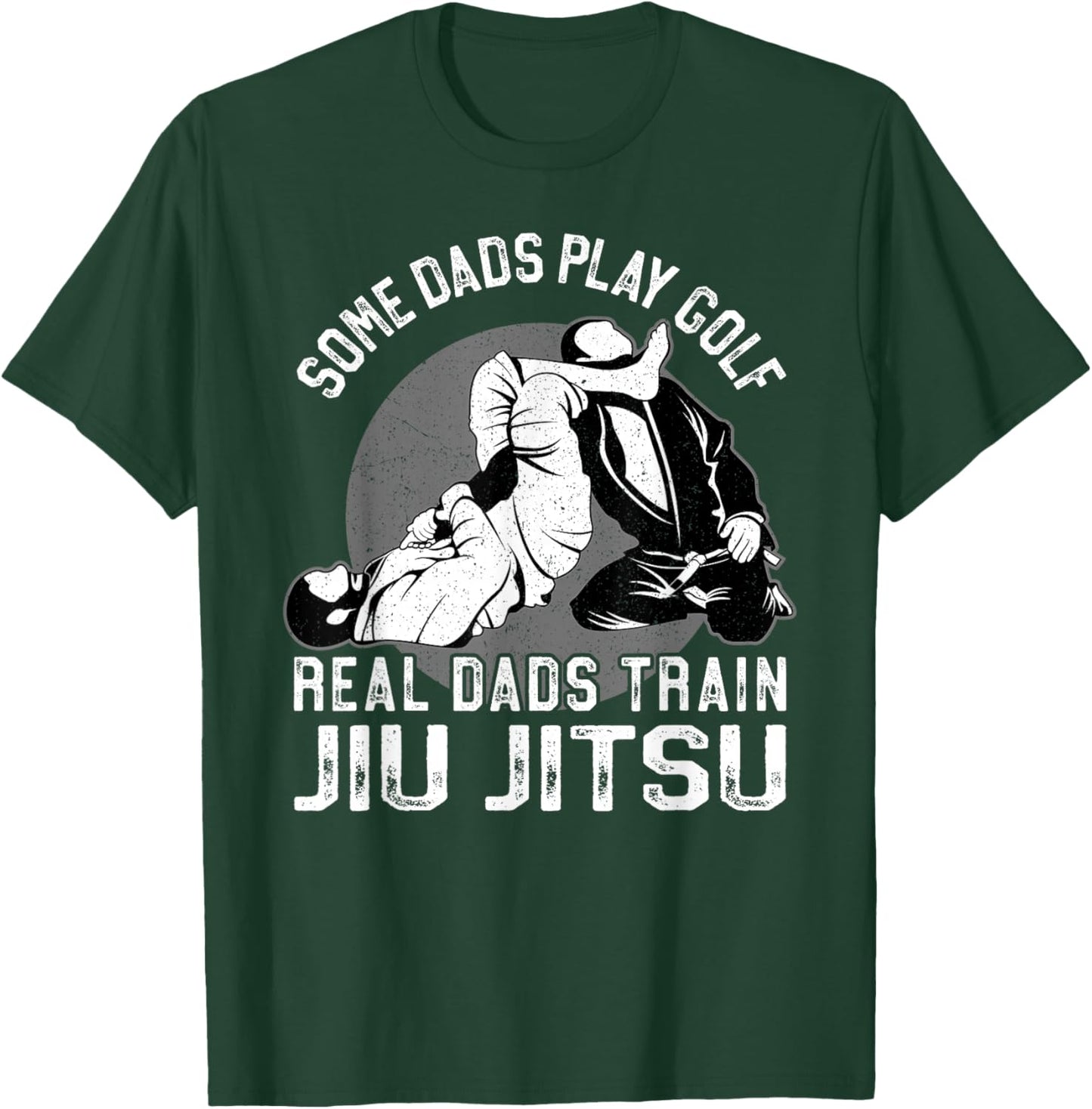 Jiu Jitsu Dad Father Some Dads Play Golf Real Dads Train Jiu T-Shirt - T-Shirt | Forest